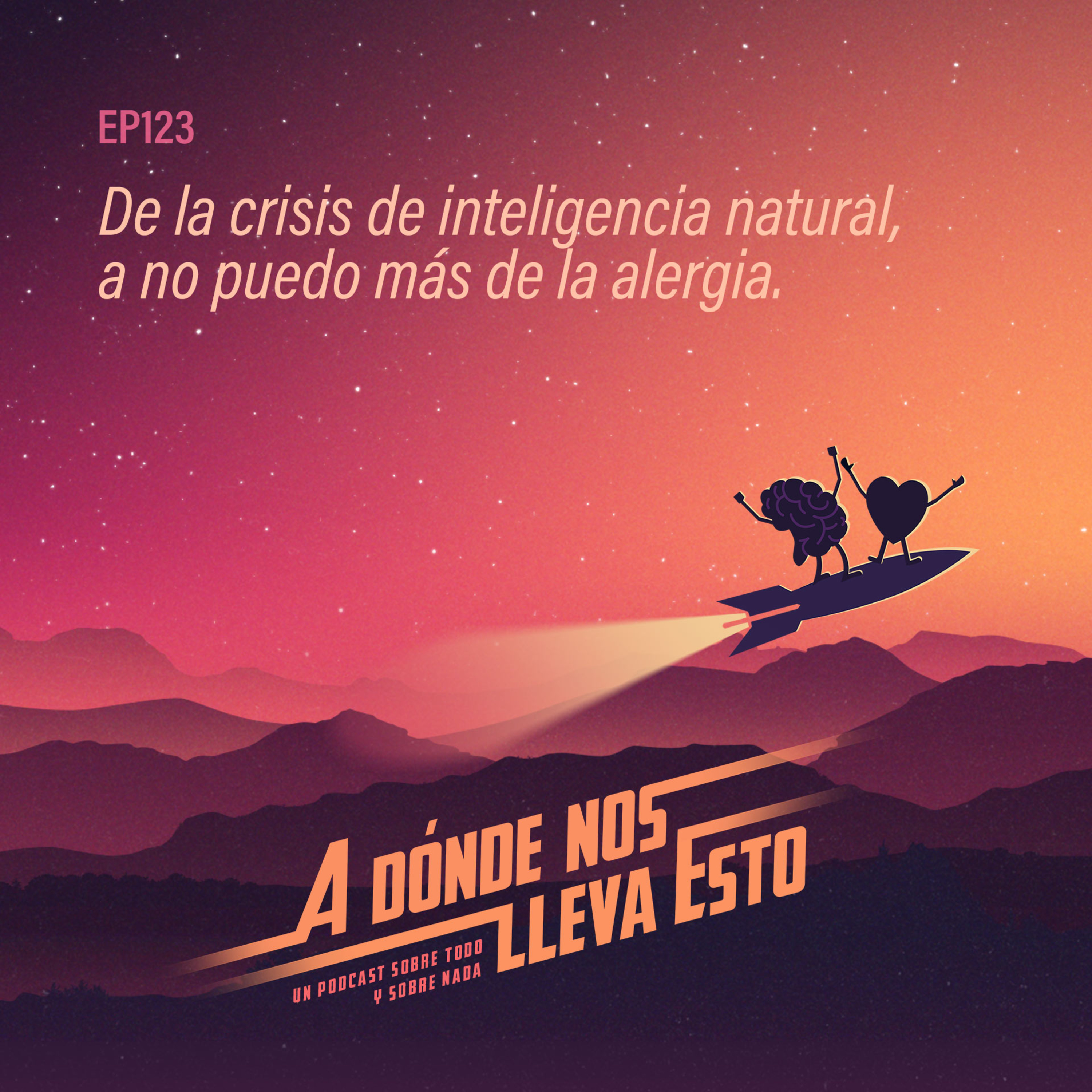 123 - De la crisis de inteligencia natural, a no puedo más de la alergia.