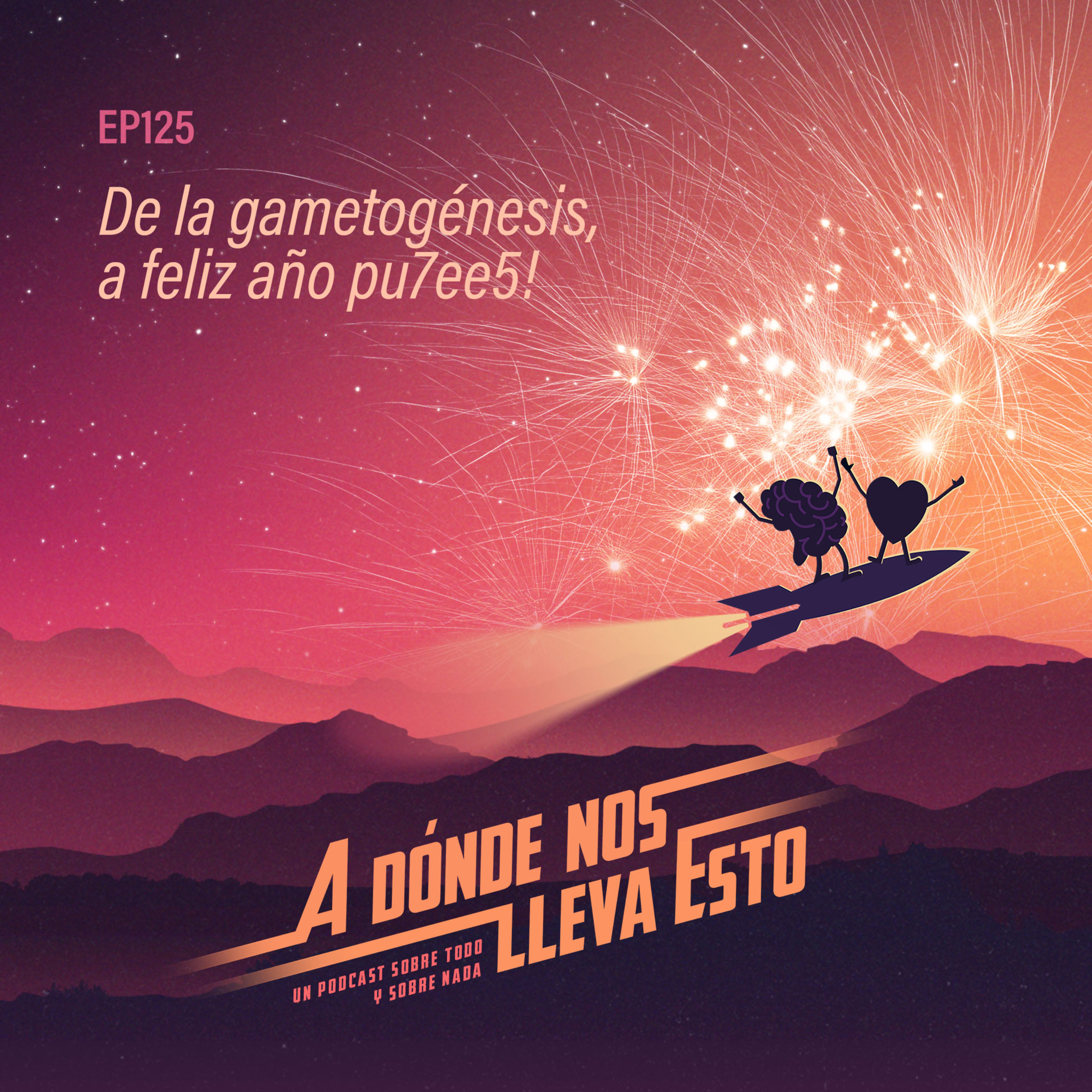 125 - De la gametogénesis, a feliz año pu7ee5! episode artwork
