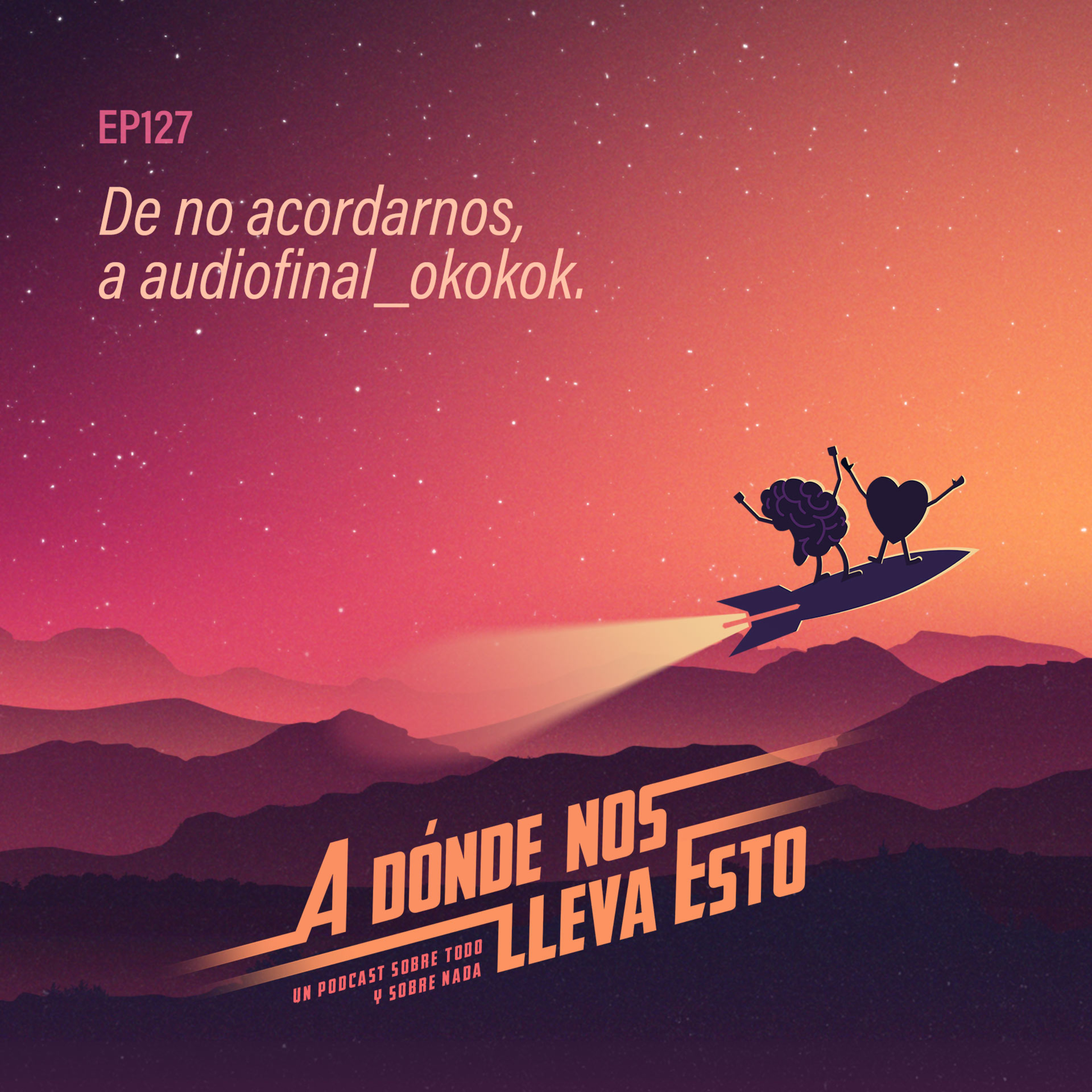127 - De no acordarnos, a audiofinal_okokok episode artwork