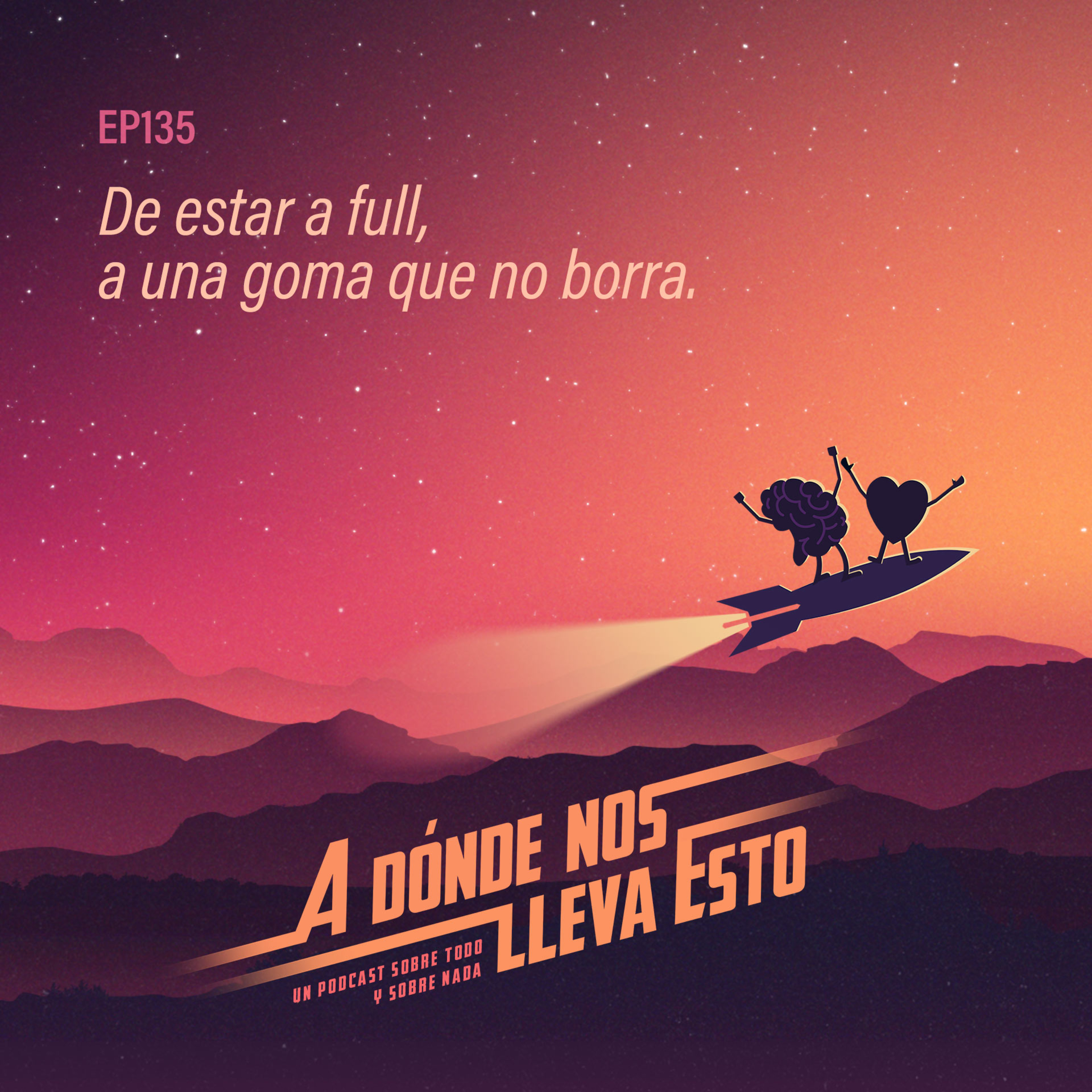 135 - De estar a full, a una goma que no borra. episode artwork