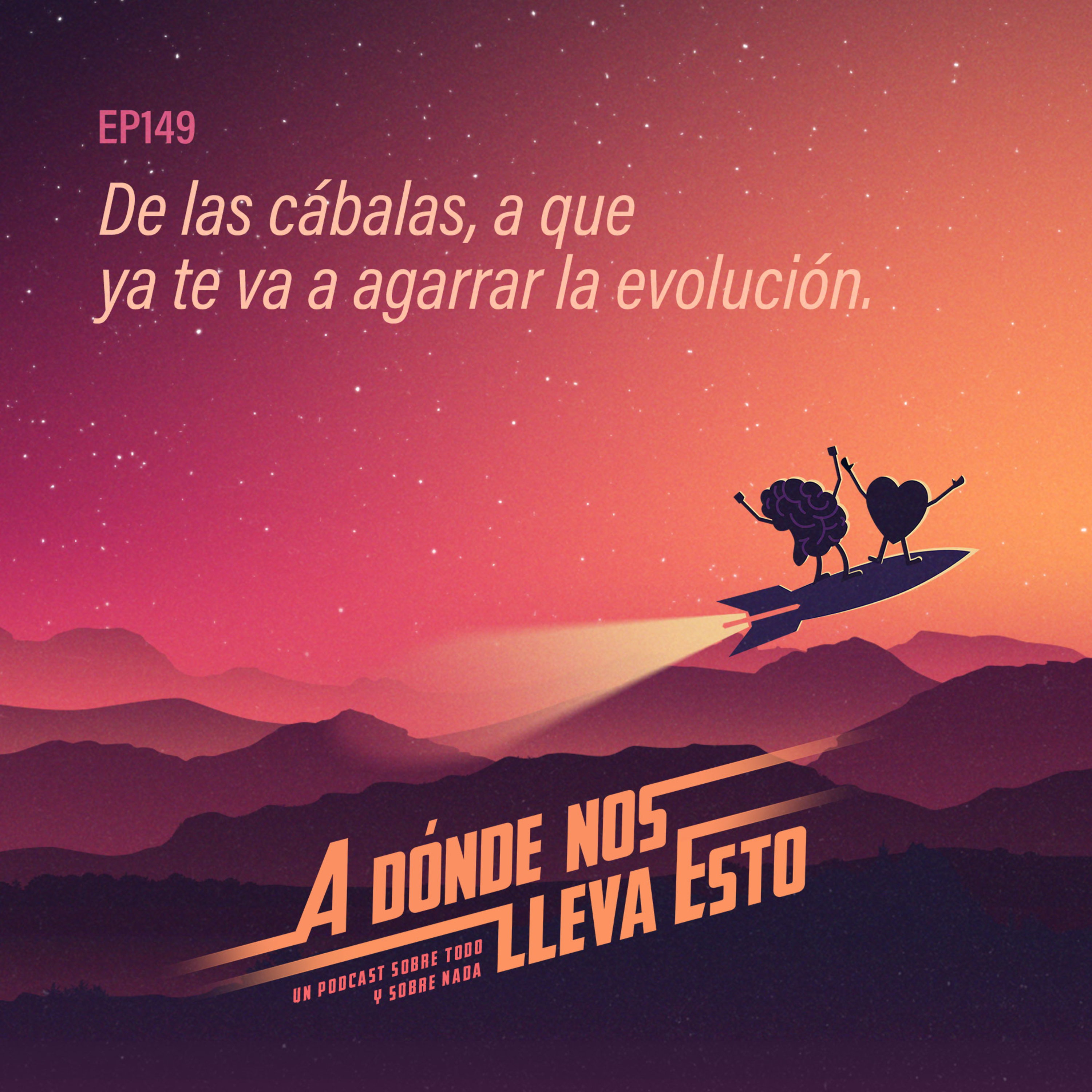 149 - De las cábalas, a que ya te va a agarrar la evolución.