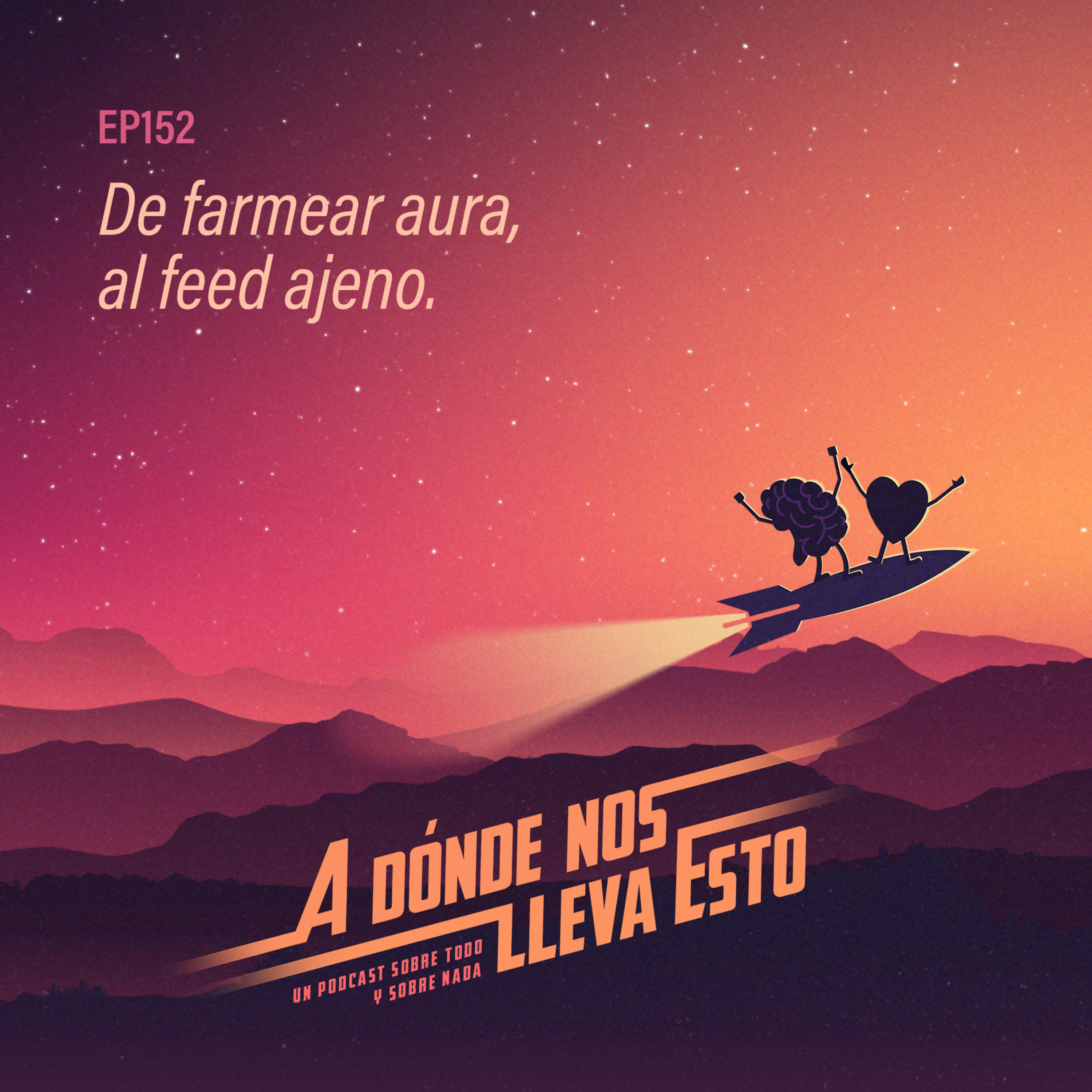 152 - De farmear aura, al feed ajeno