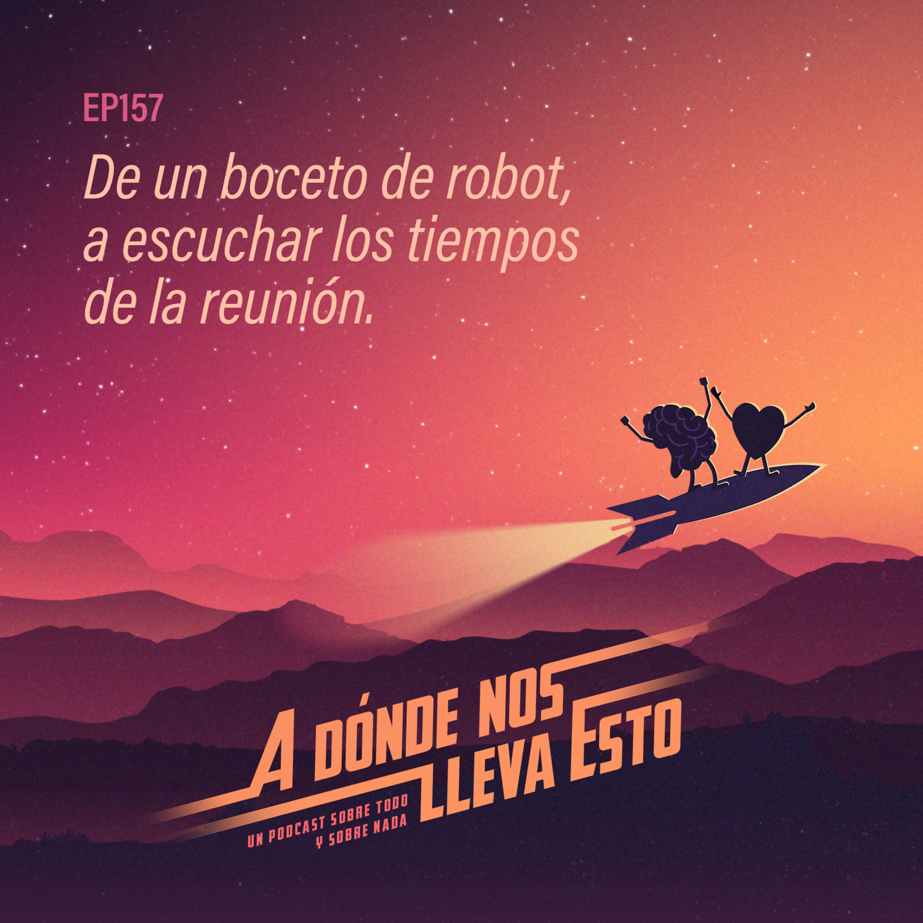 157 - De un boceto de robot, a escuchar los tiempos de la reunión.