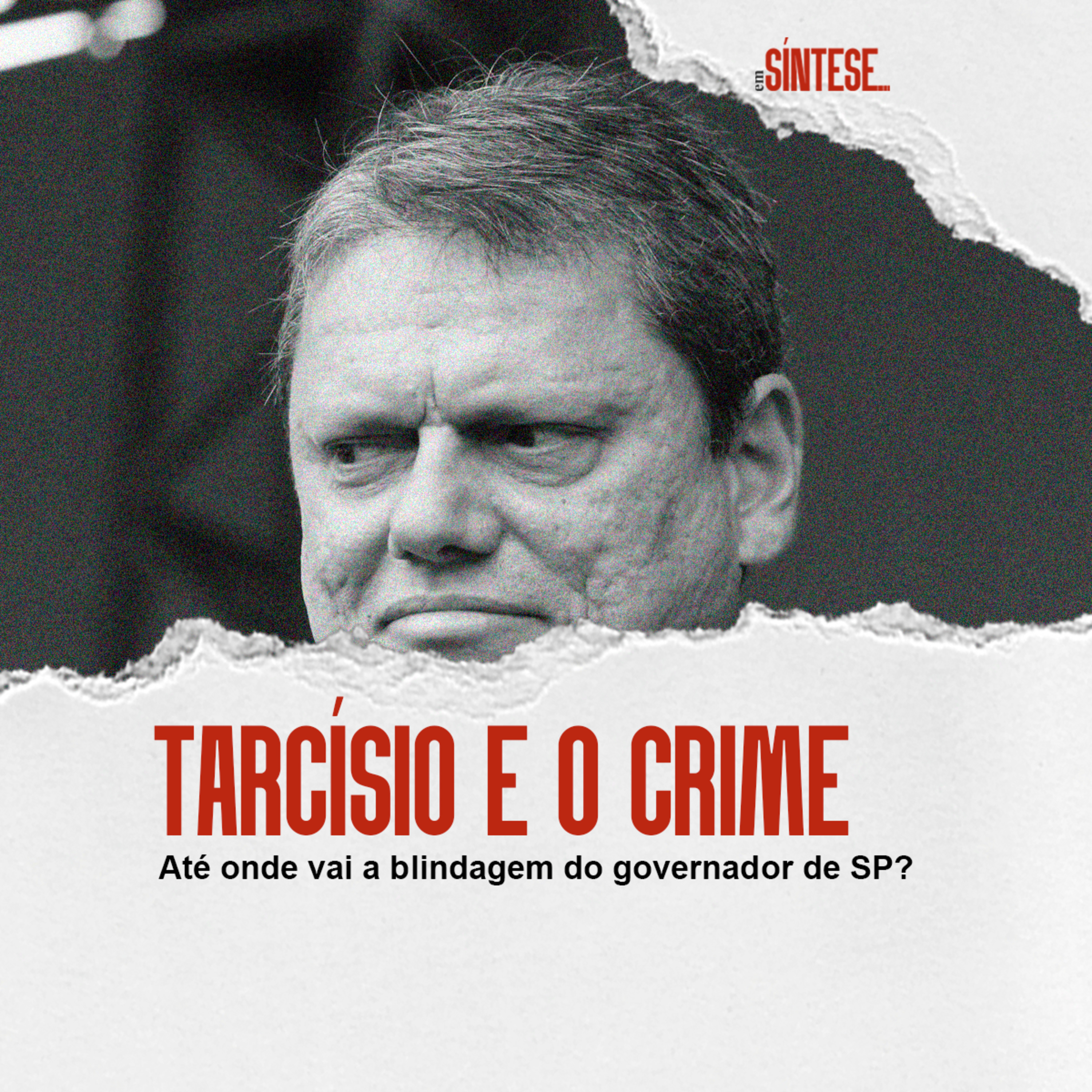 EP 34 - TARCISIO E O CRIME: ATE ONDE VAI A BLINDAGEM DO GOVERNADOR DE SP? episode artwork