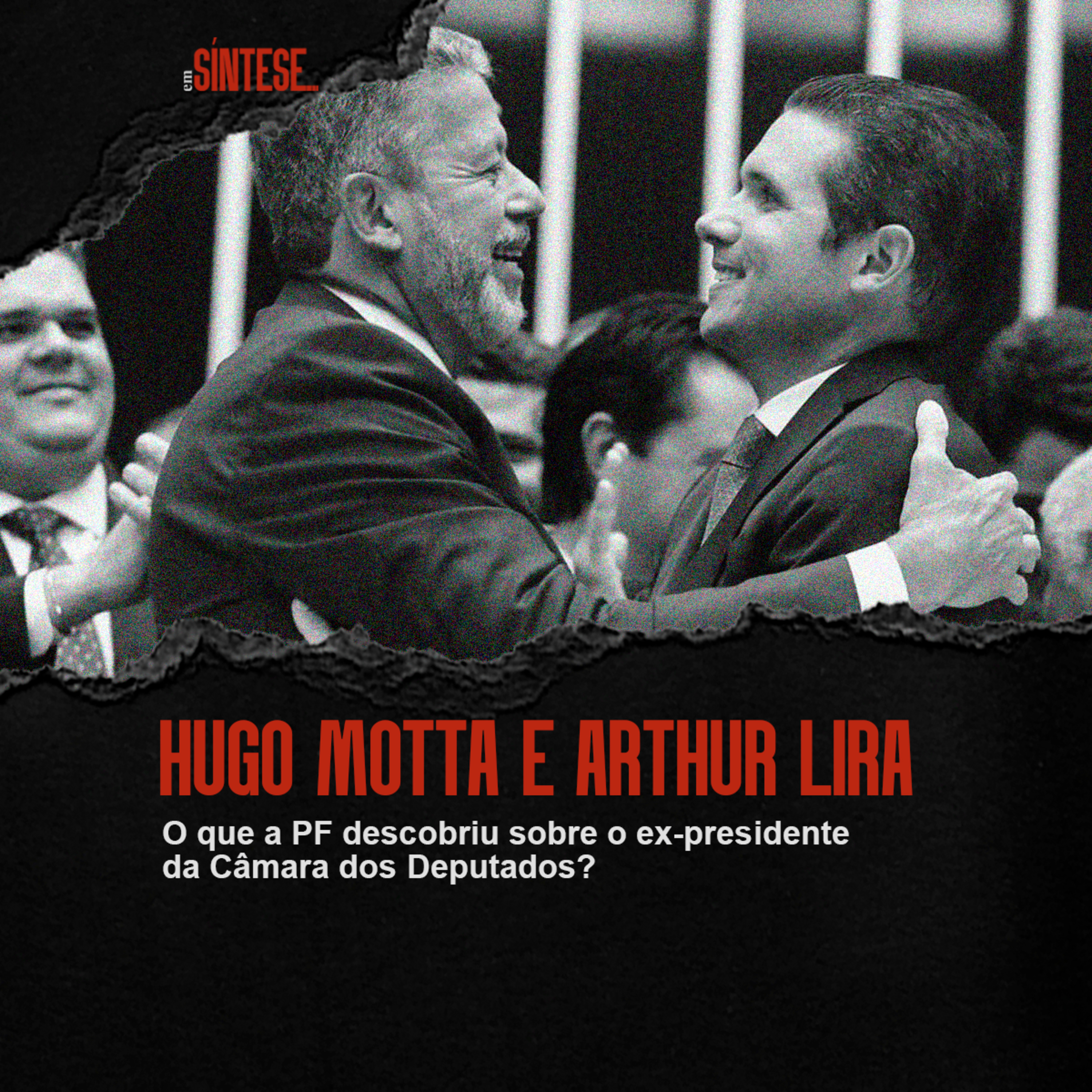 EP 37 - HUGO MOTTA E ARTHUR LIRA: O QUE A PF DESCOBRIU SOBRE O EX-PRESIDENTE DA CÂMARA DOS DEPUTADOS episode artwork