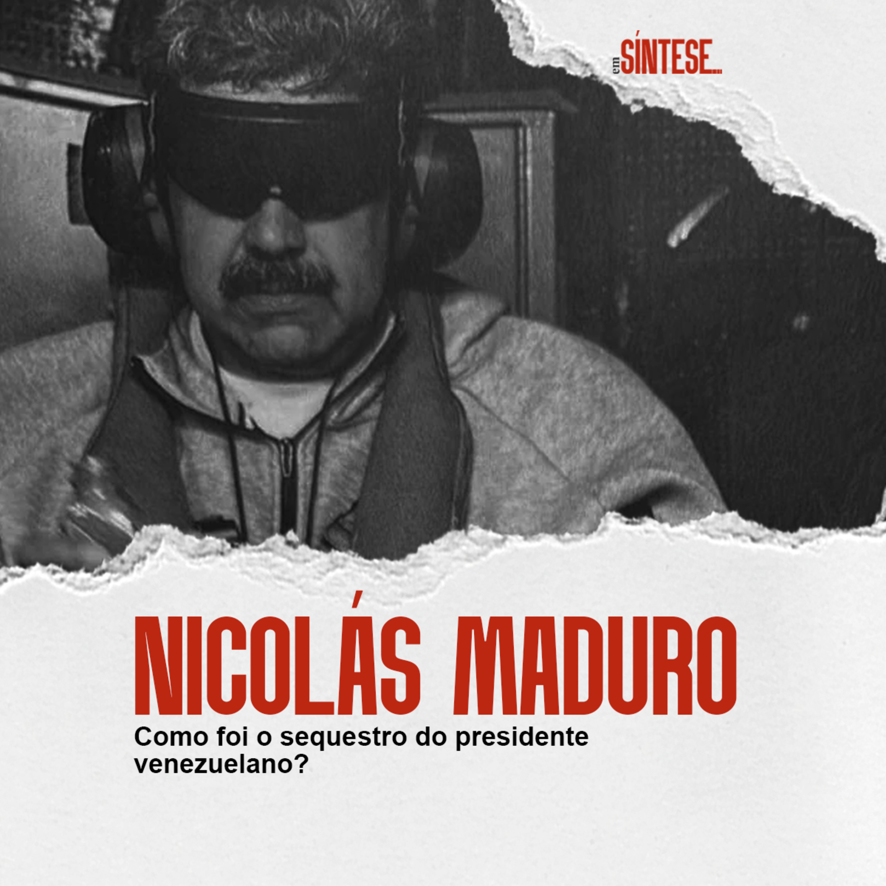 EP 40 - NICOLÁS MADURO: COMO FOI O SEQUESTRO DO PRESIDENTE DA VENEZUELA? episode artwork