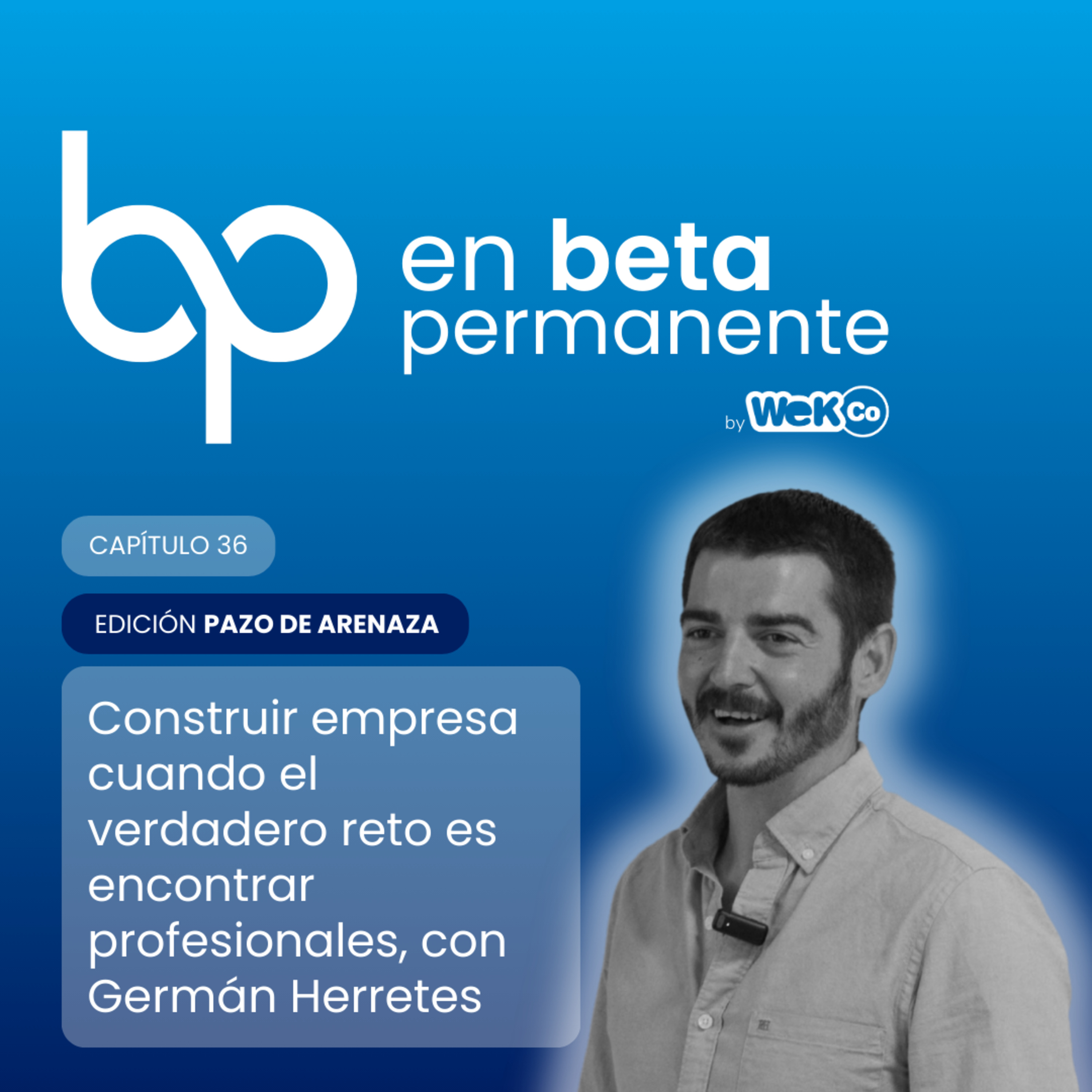 #36 Construir empresa cuando el verdadero reto es encontrar profesionales, con Germán Herretes episode artwork