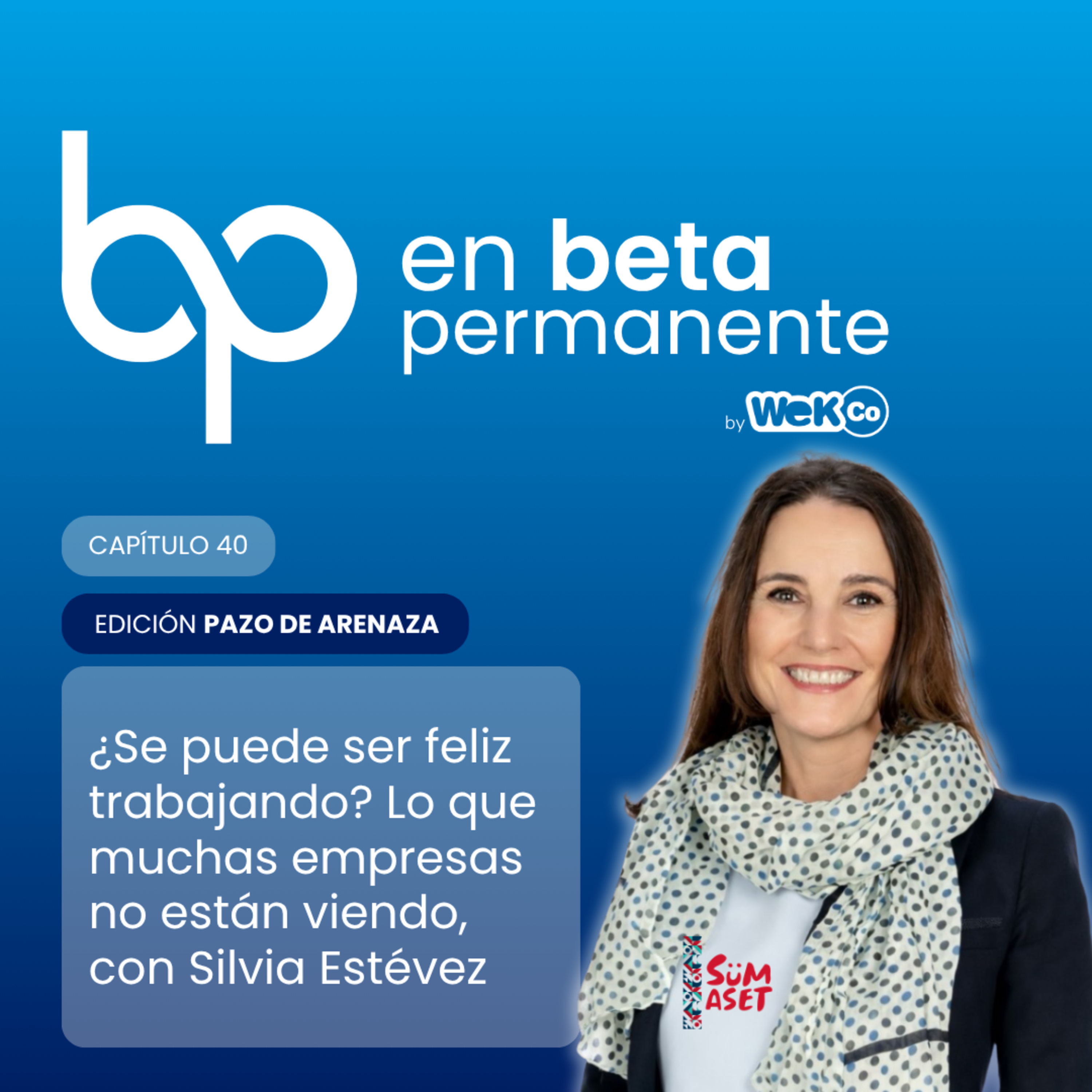 #40 ¿Se puede ser feliz trabajando? Lo que muchas empresas no están viendo, con Silvia Estévez episode artwork