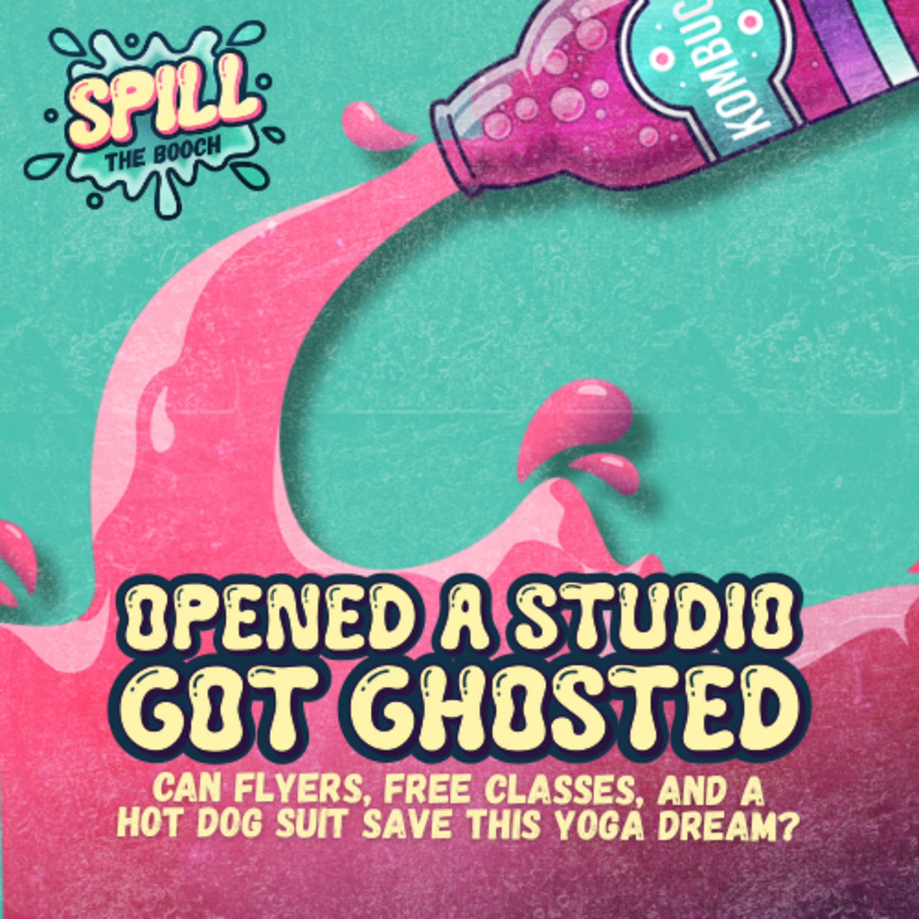 Spill the Booch - Ep. 2: Opened a Studio, Got Ghosted: Can flyers, free classes, and a hot dog suit save this yoga dream? episode artwork