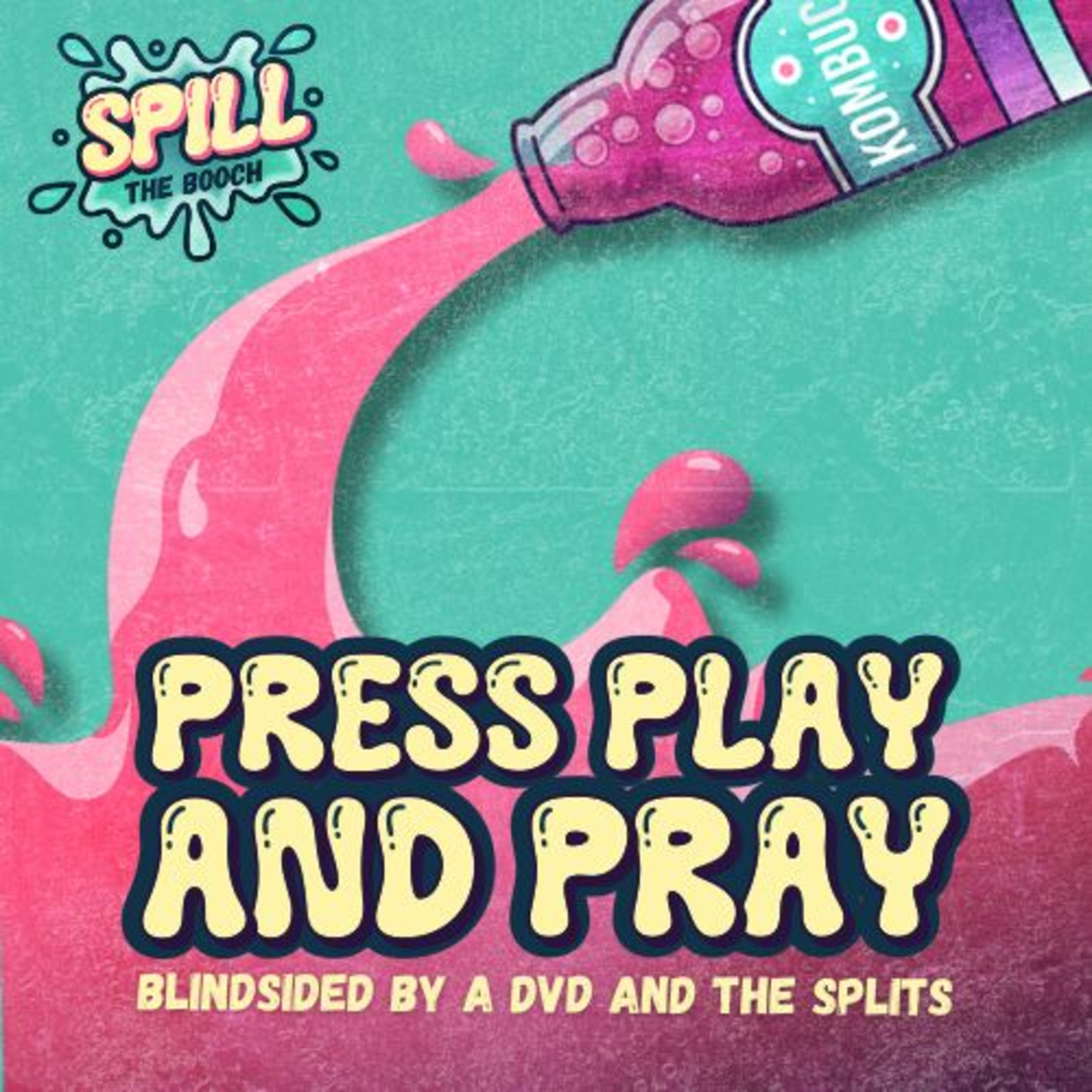 Spill the Booch - Ep. 6: Press Play & Pray - Blindsided by a DVD & the Splits episode artwork