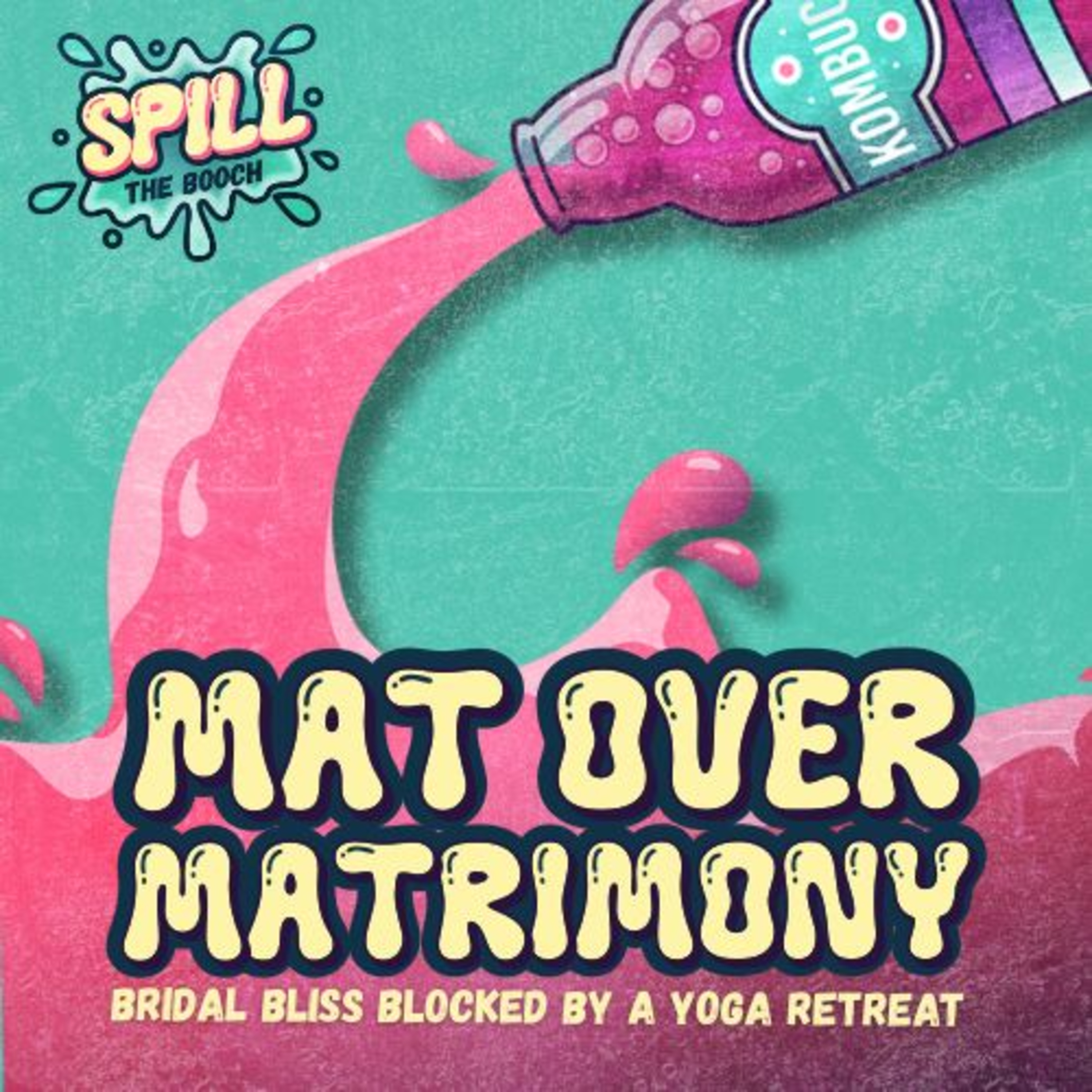 Spill the Booch - Ep. 7: Mat Over Matrimony, Bridal Bliss Blocked by a Yoga Retreat episode artwork