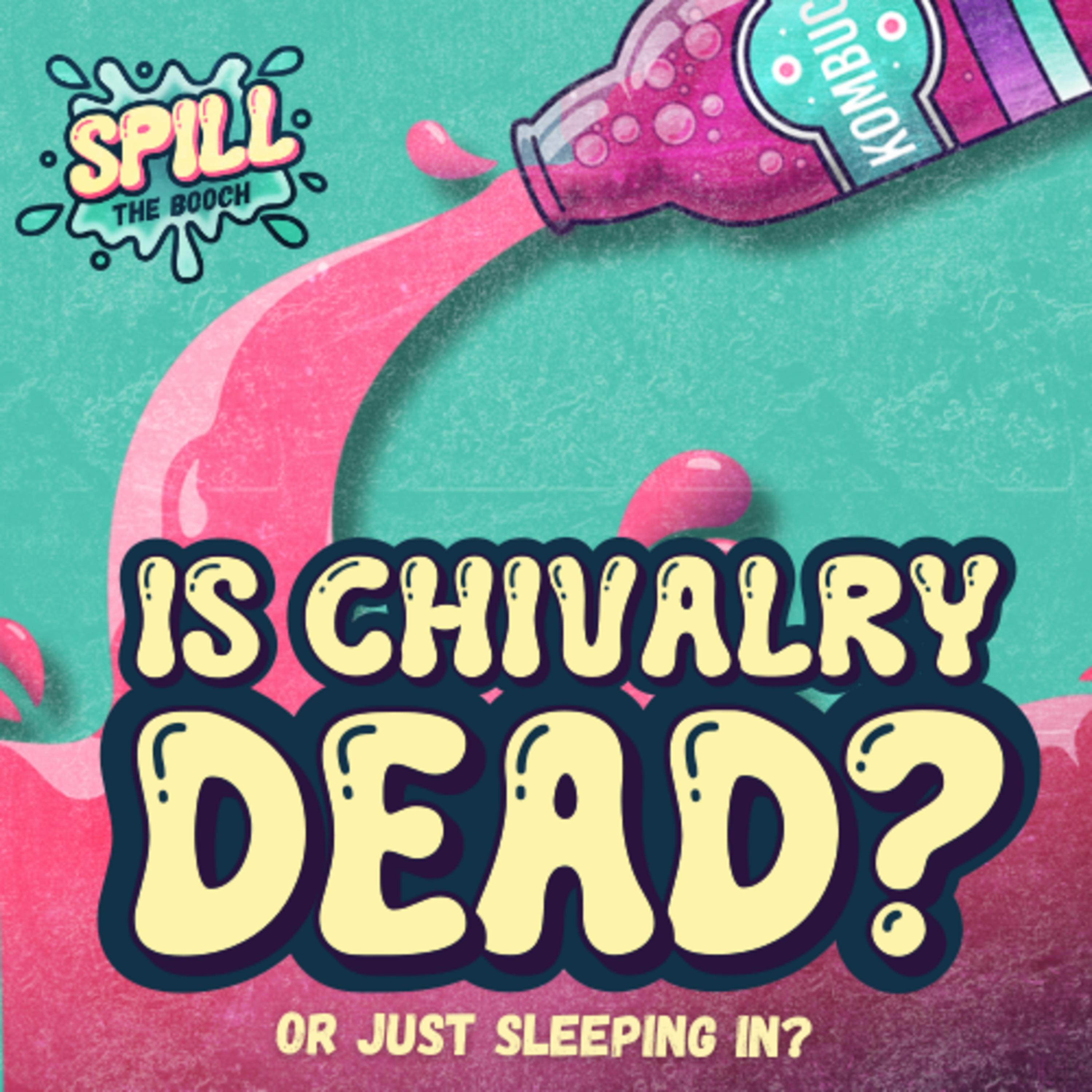 Spill the Booch - Ep. 13: Is Chivalry Dead… or Just Sleeping In? episode artwork