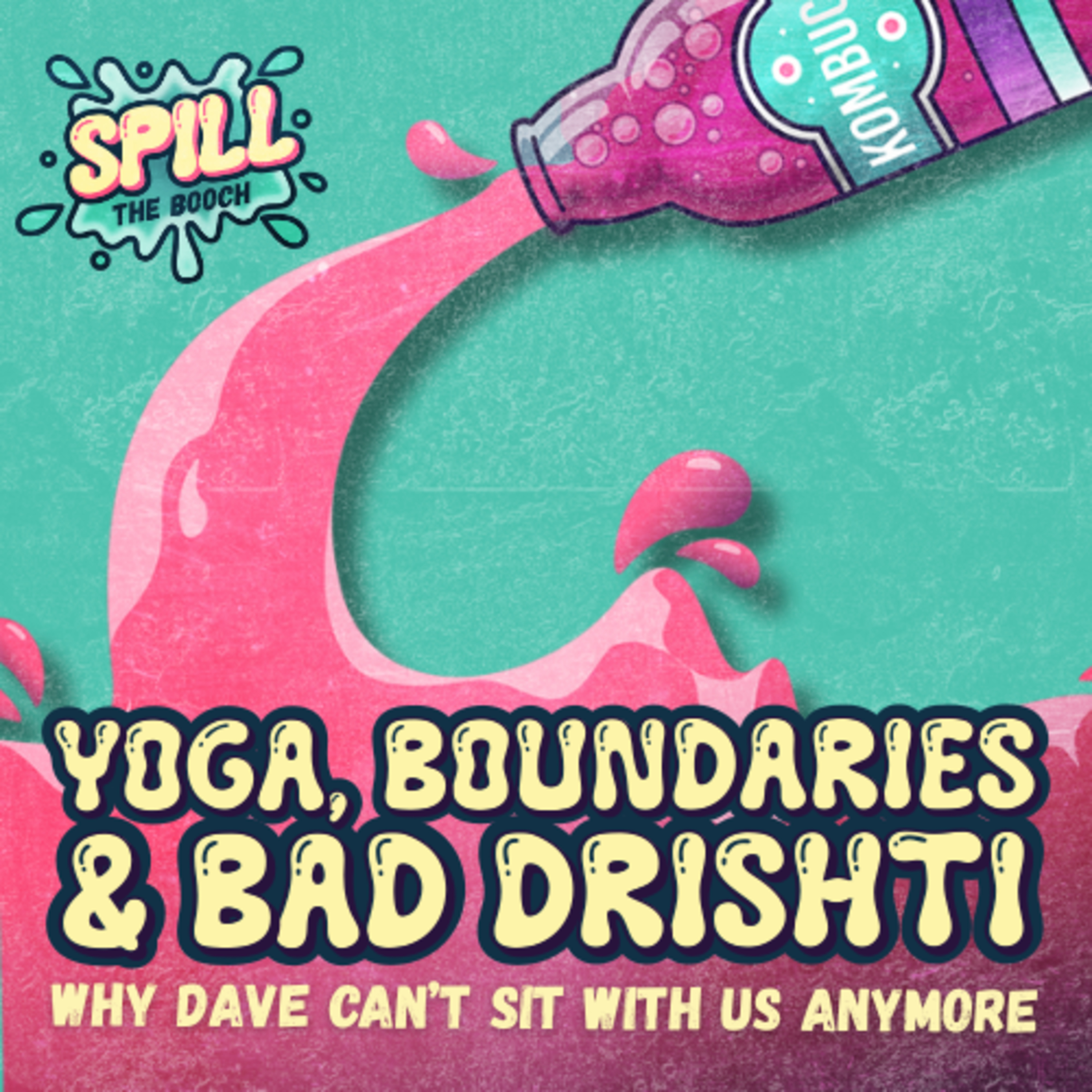 Spill the Booch - Ep. 18: Yoga, Boundaries & Bad Drishti: Why Dave Can’t Sit With Us Anymore episode artwork