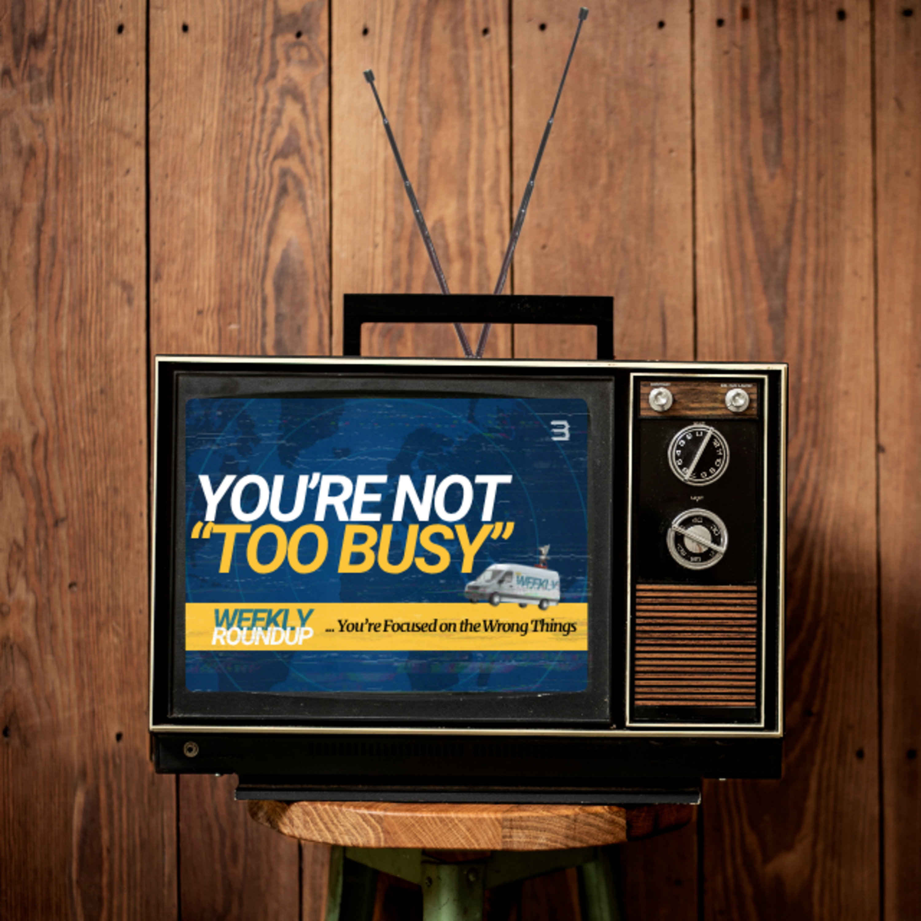 Weekly Roundup - You're Not Too Busy… You're Focused on the Wrong Things episode artwork