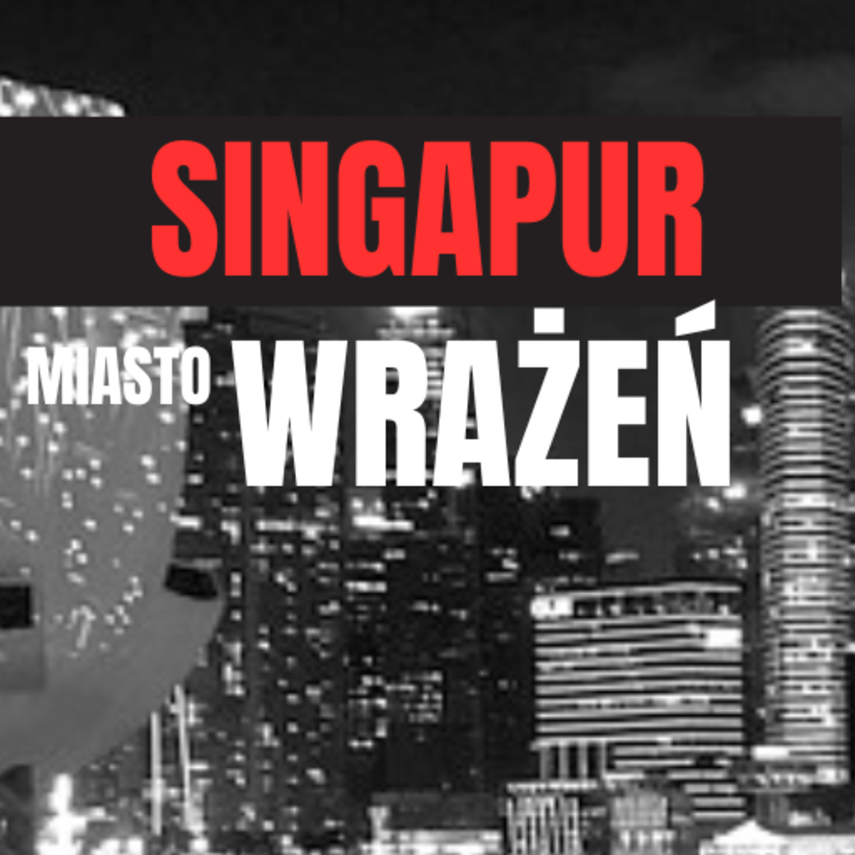 SINGAPUR: MIASTOWRAŻEŃ – Od Wyspy Lwa do Smart Nation. episode artwork