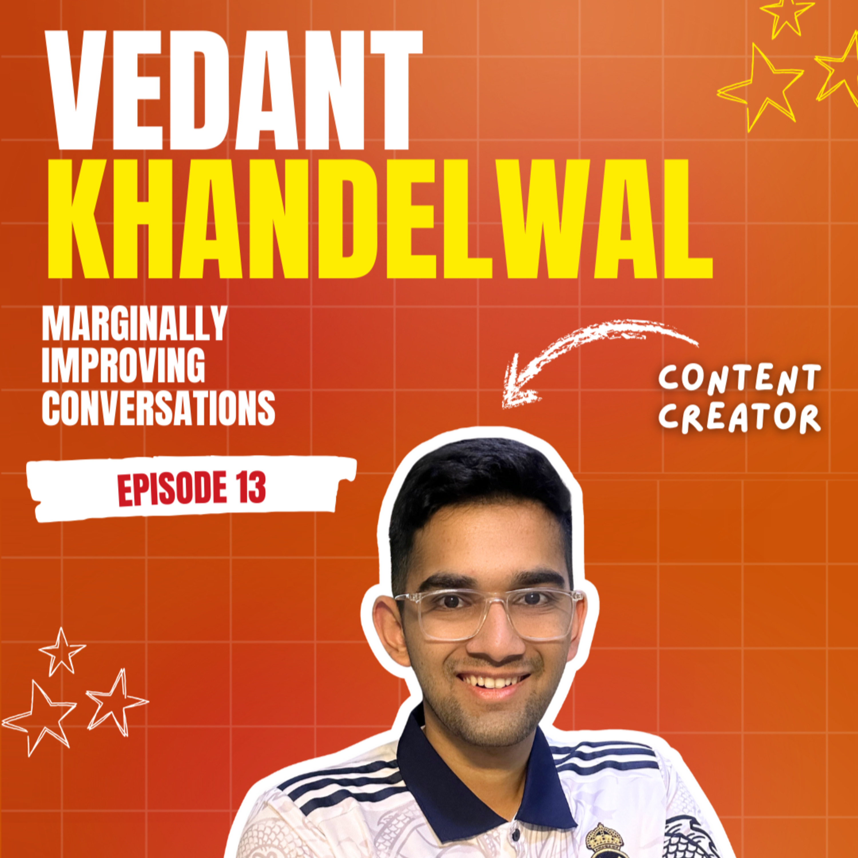 Vedant Khandelwal | Football, Content & Perspective | Marginally Improving Conversations | Ep. 13