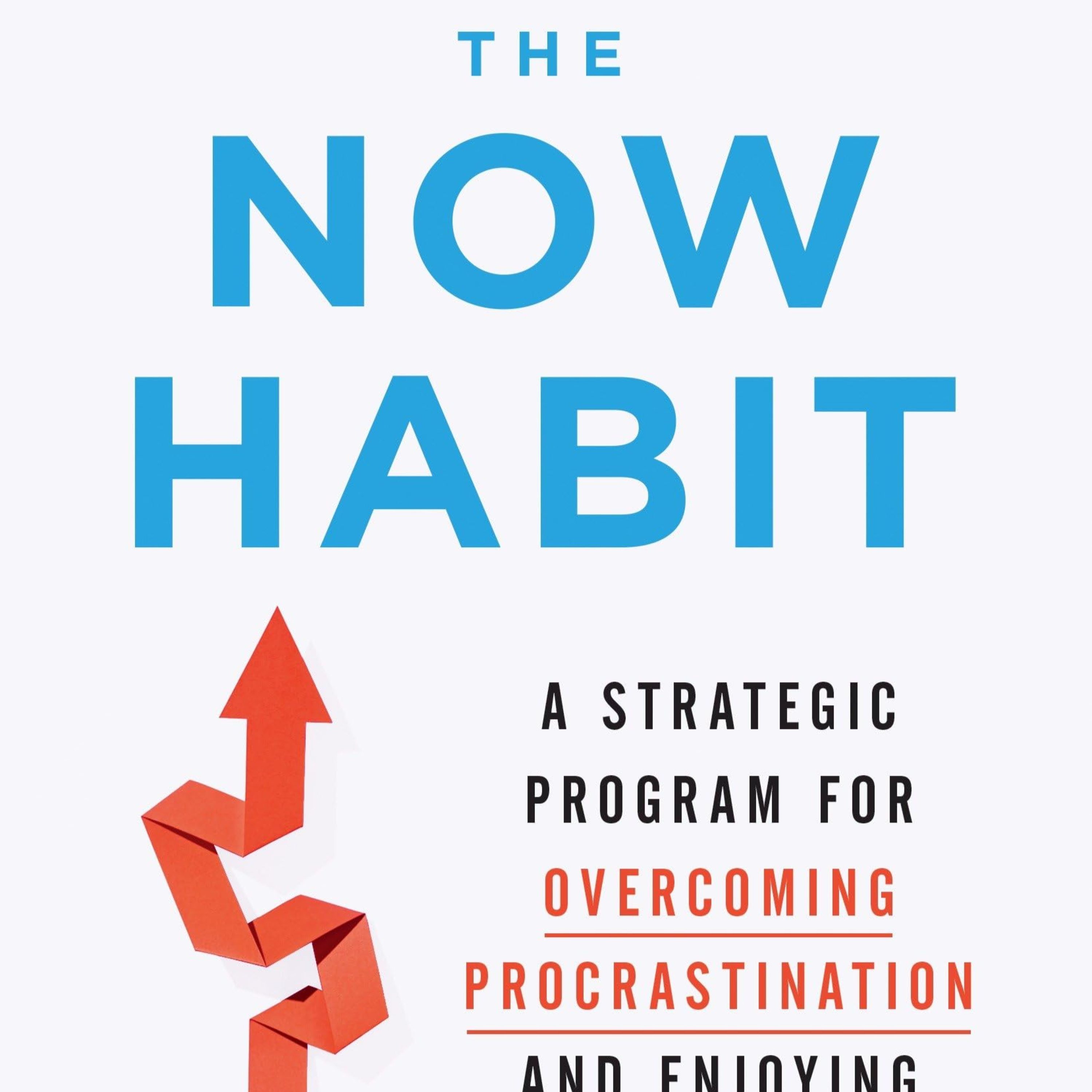 The Now Habit: Overcoming Procrastination, Enjoying Guilt-Free Play episode artwork