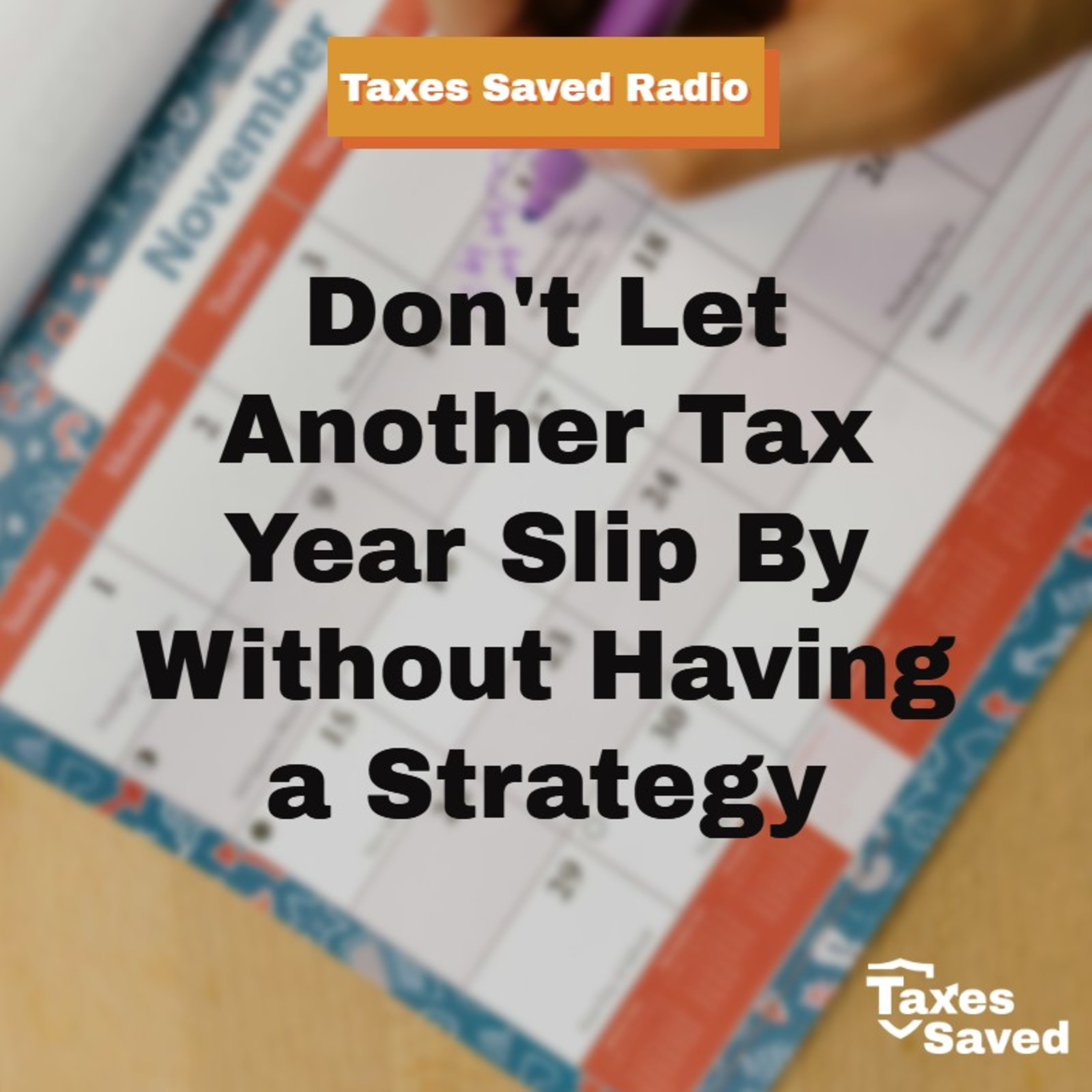Don’t Let Another Tax Year Slip By Without Having a Strategy