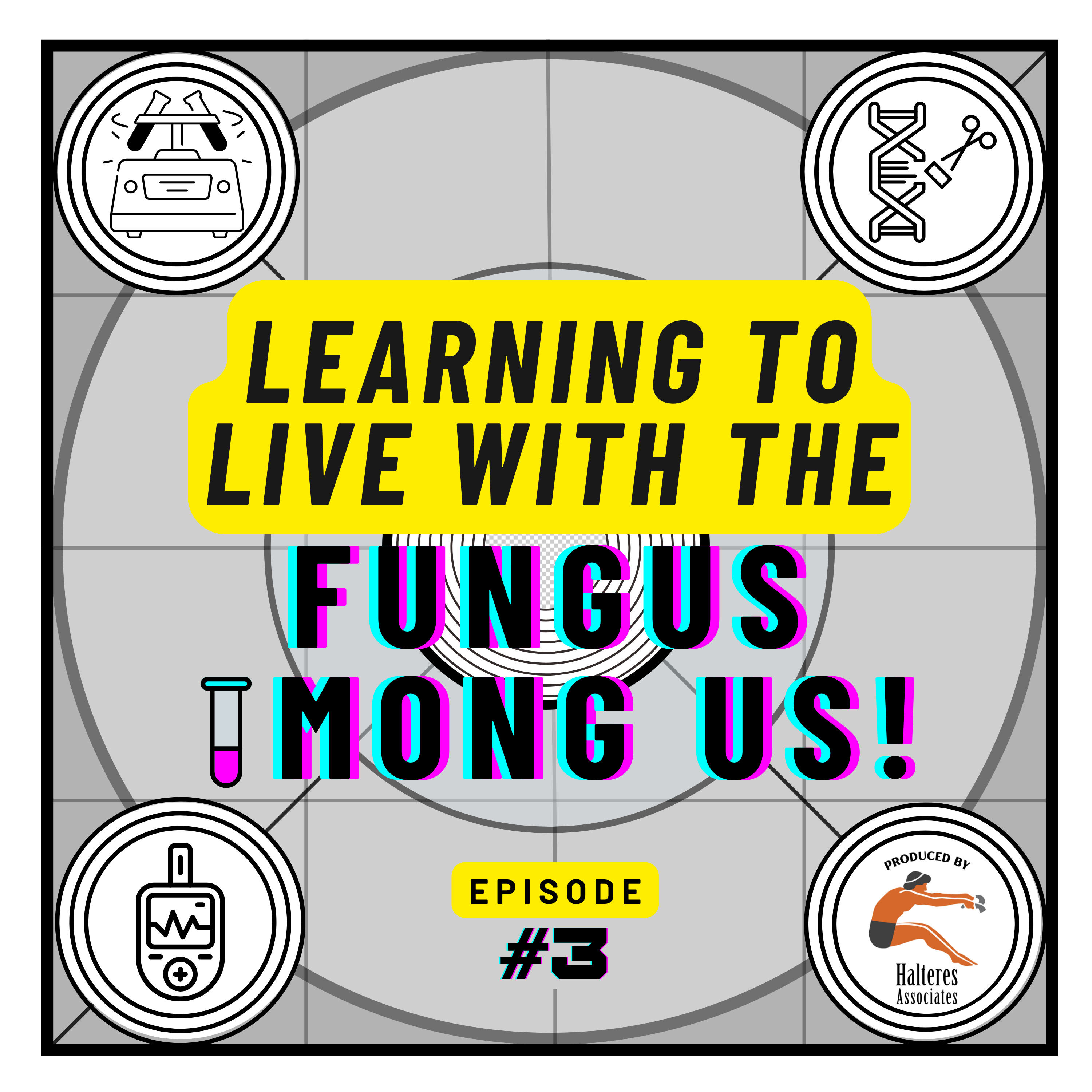 Ep. 3: "Learning To Live With The Fungus Among Us!"