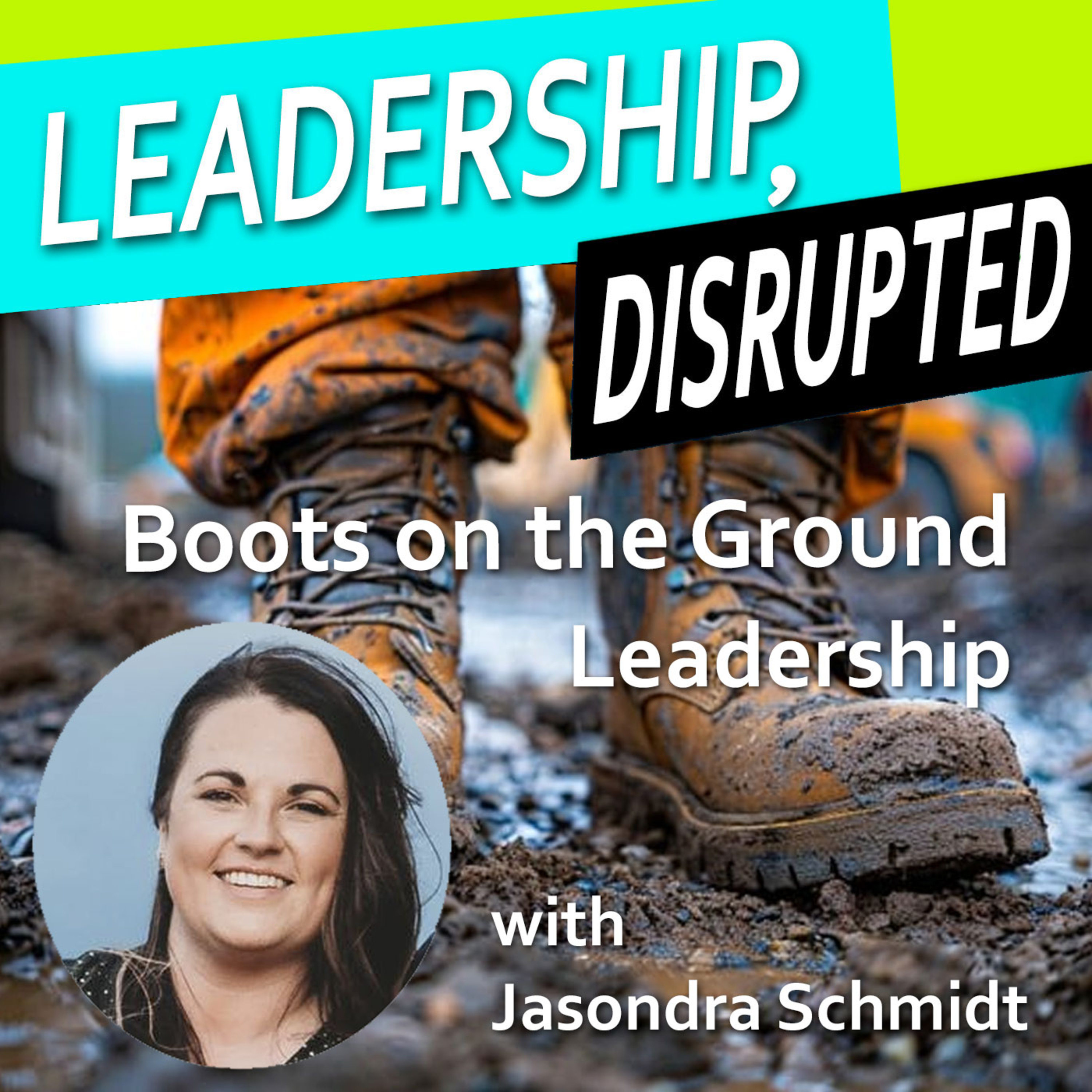 Boots on the Ground Leadership (with Jasondra Schmidt)