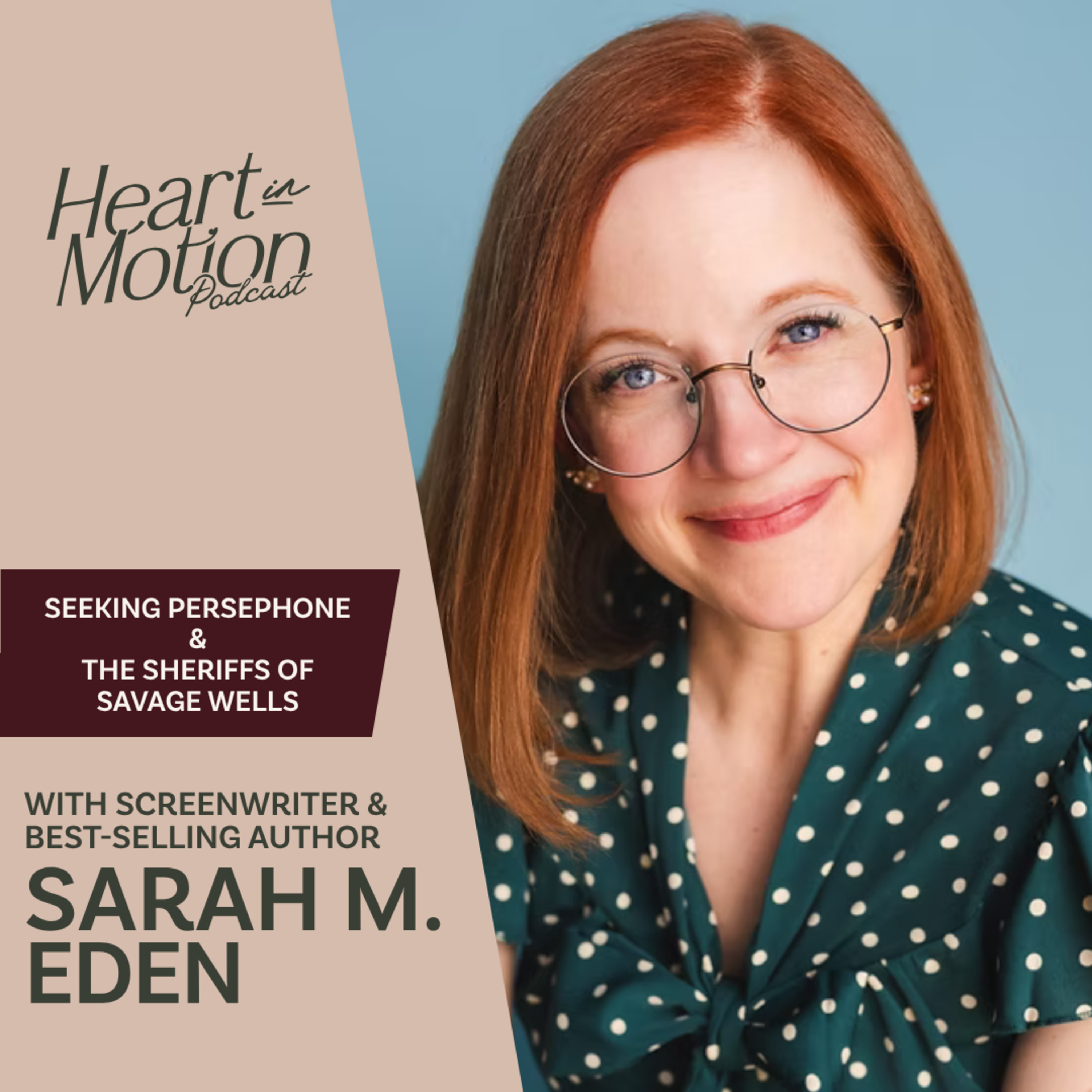 Sarah M. Eden (Seeking Persephone & The Sheriffs of Savage Wells – Screenwriter & Author))