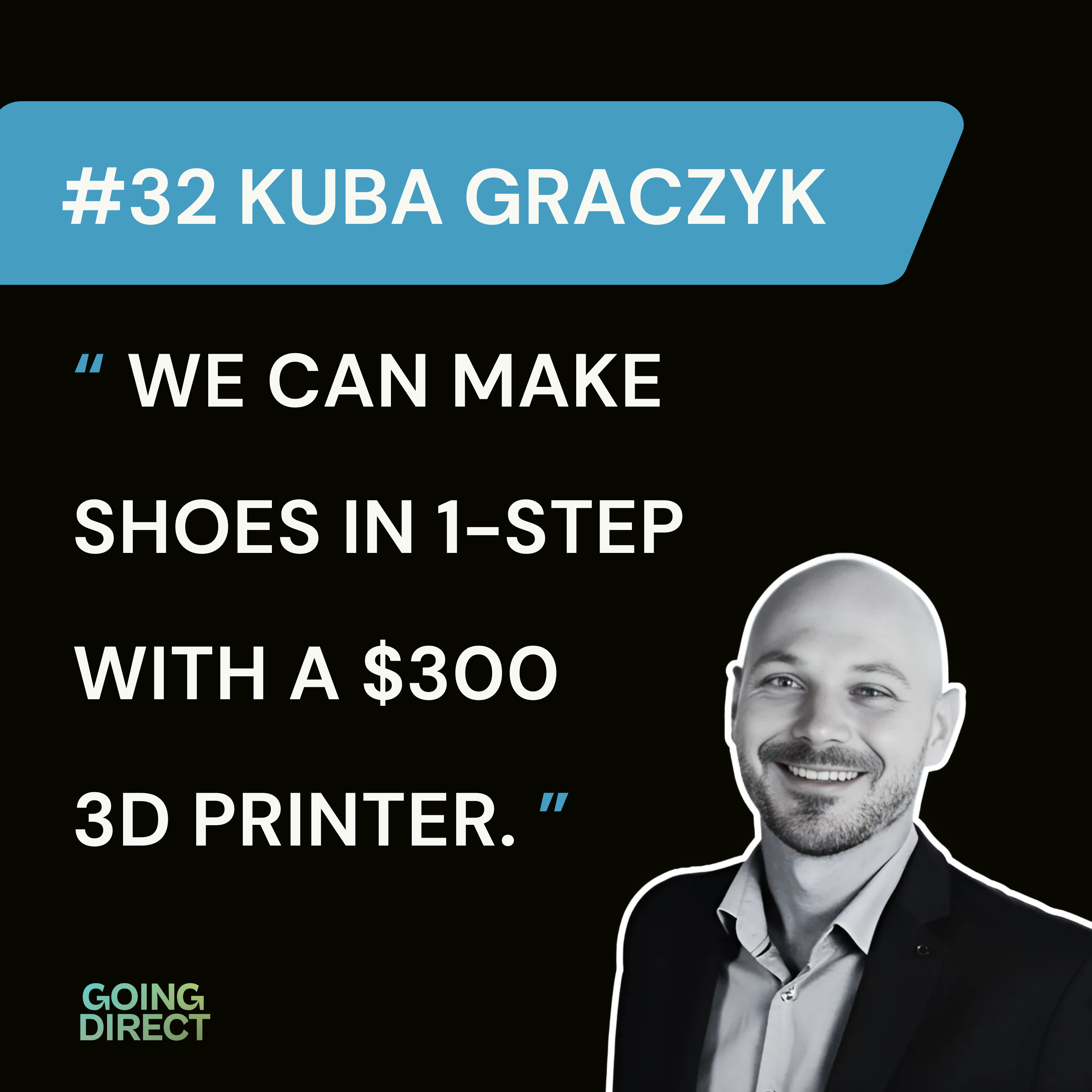 #32 Kuba Graczyk: 3D Printer Factories, AI & U.S. Shoe Production
