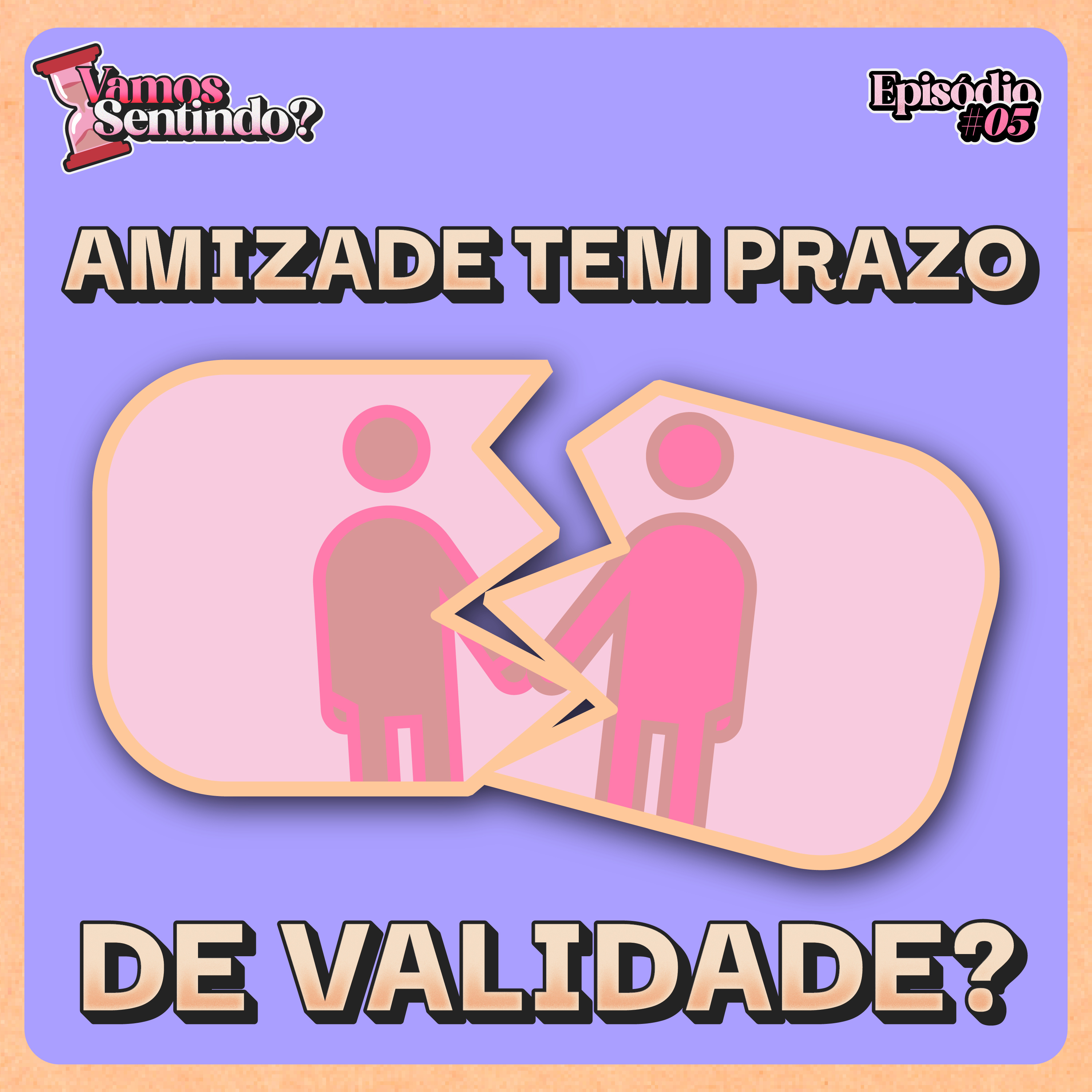 Amizade tem prazo de validade? | #05