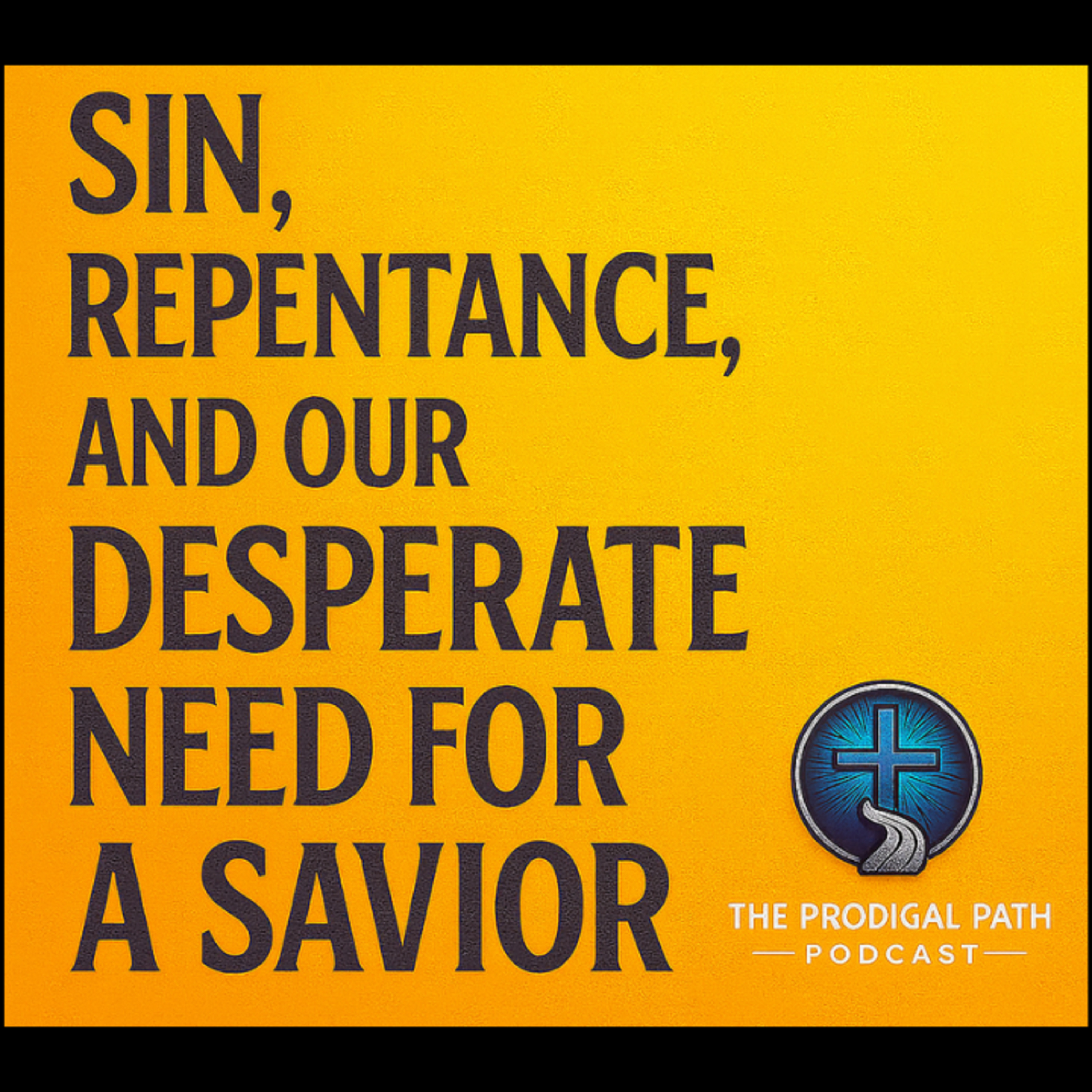 Sin, Repentance, and Our Desperate Need for a Savior episode artwork