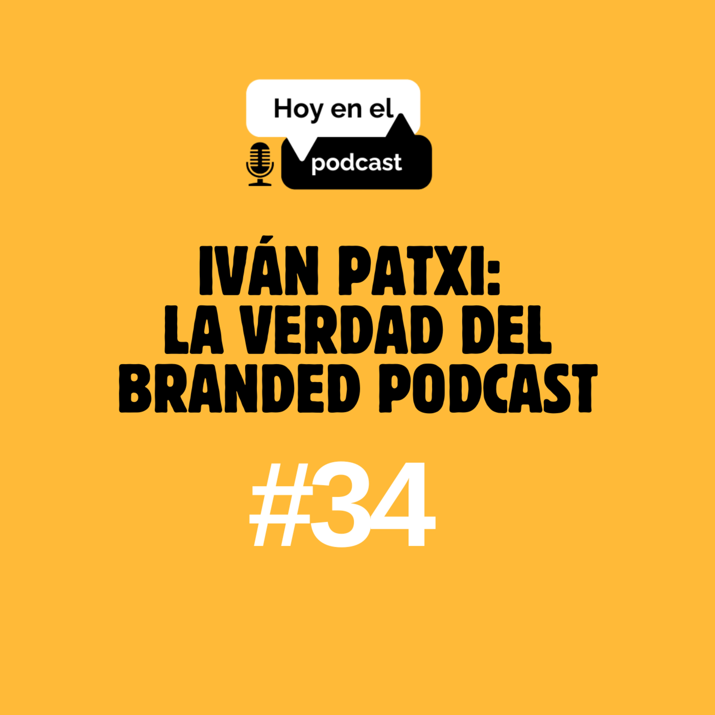 Hoy en el Podcast #34 | Iván Patxi: la verdad del branded podcast episode artwork