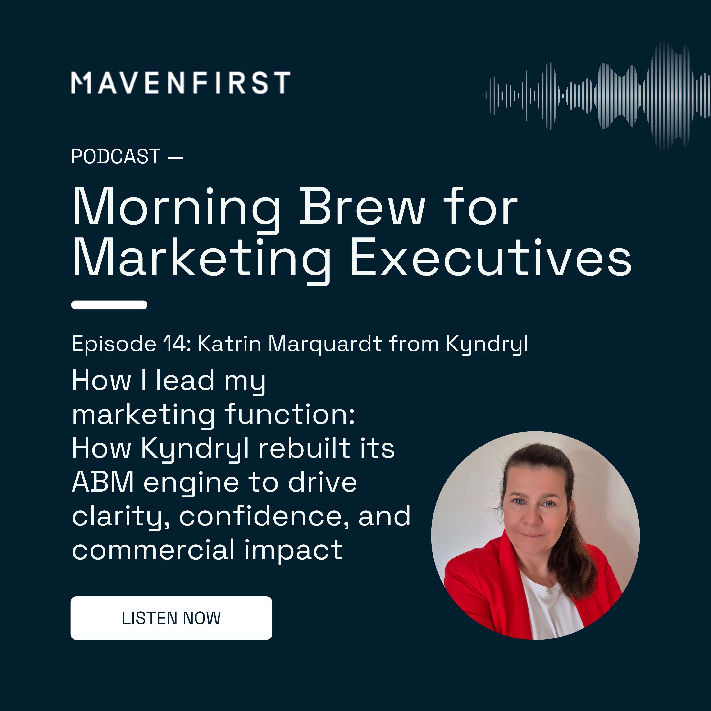 14 Katrin Marquardt from Kyndryl | How I lead my marketing function: How Kyndryl rebuilt its ABM engine to drive clarity, confidence, and commercial impact
