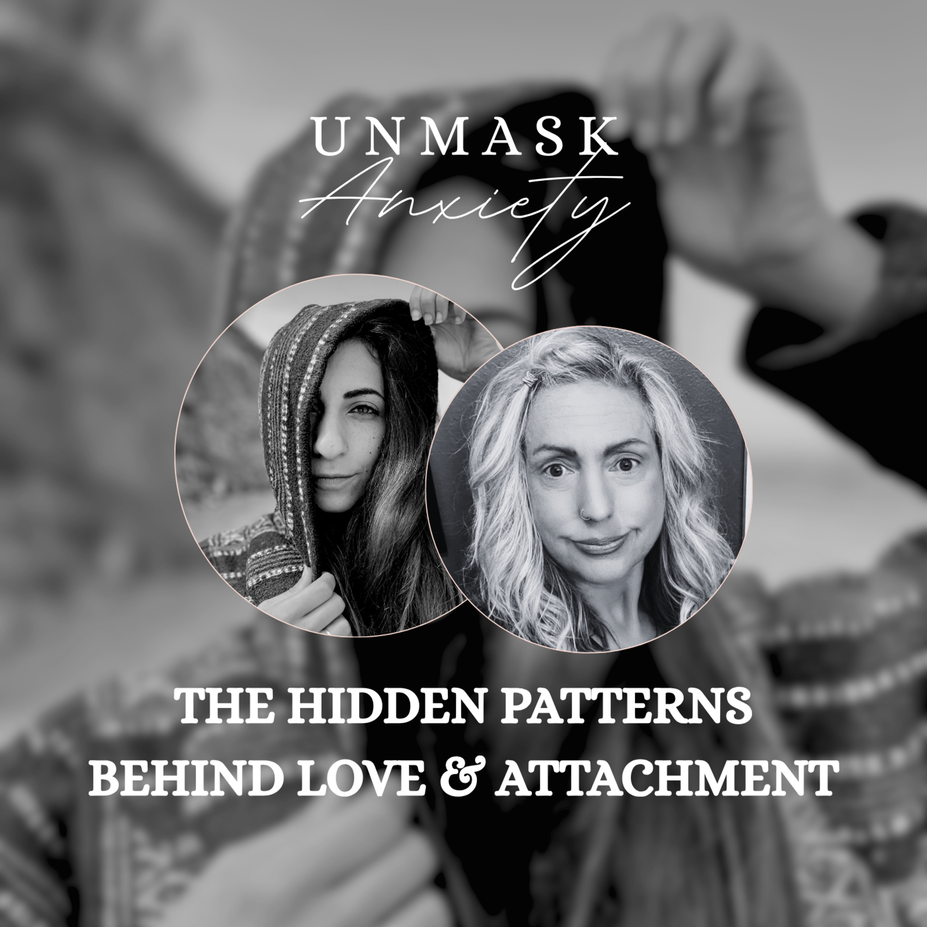 Unmask Anxiety #18 The Hidden Patterns Behind Love & Attachment with Andrea Atherton episode artwork