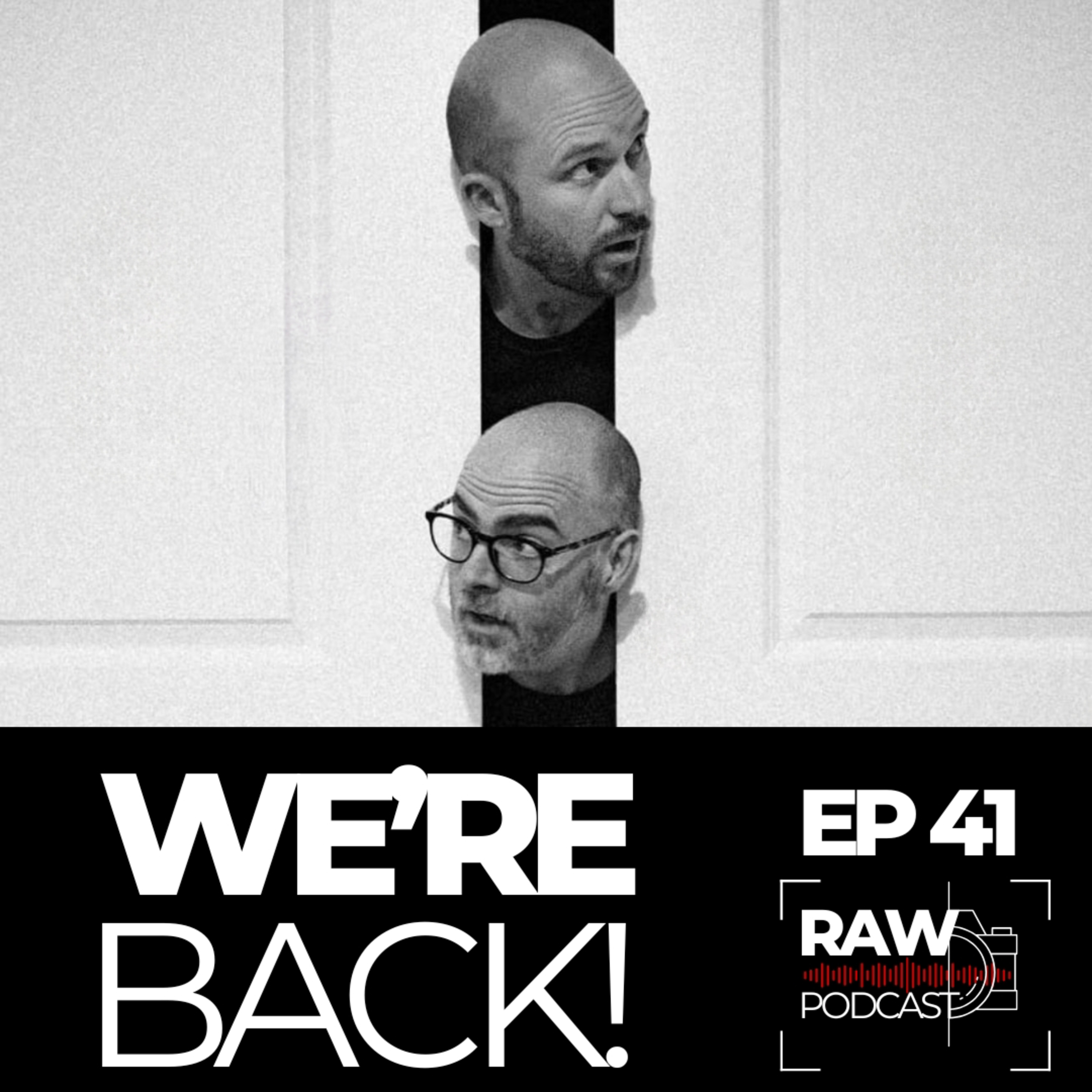 Raw Podcast - EP41 - We're Back
