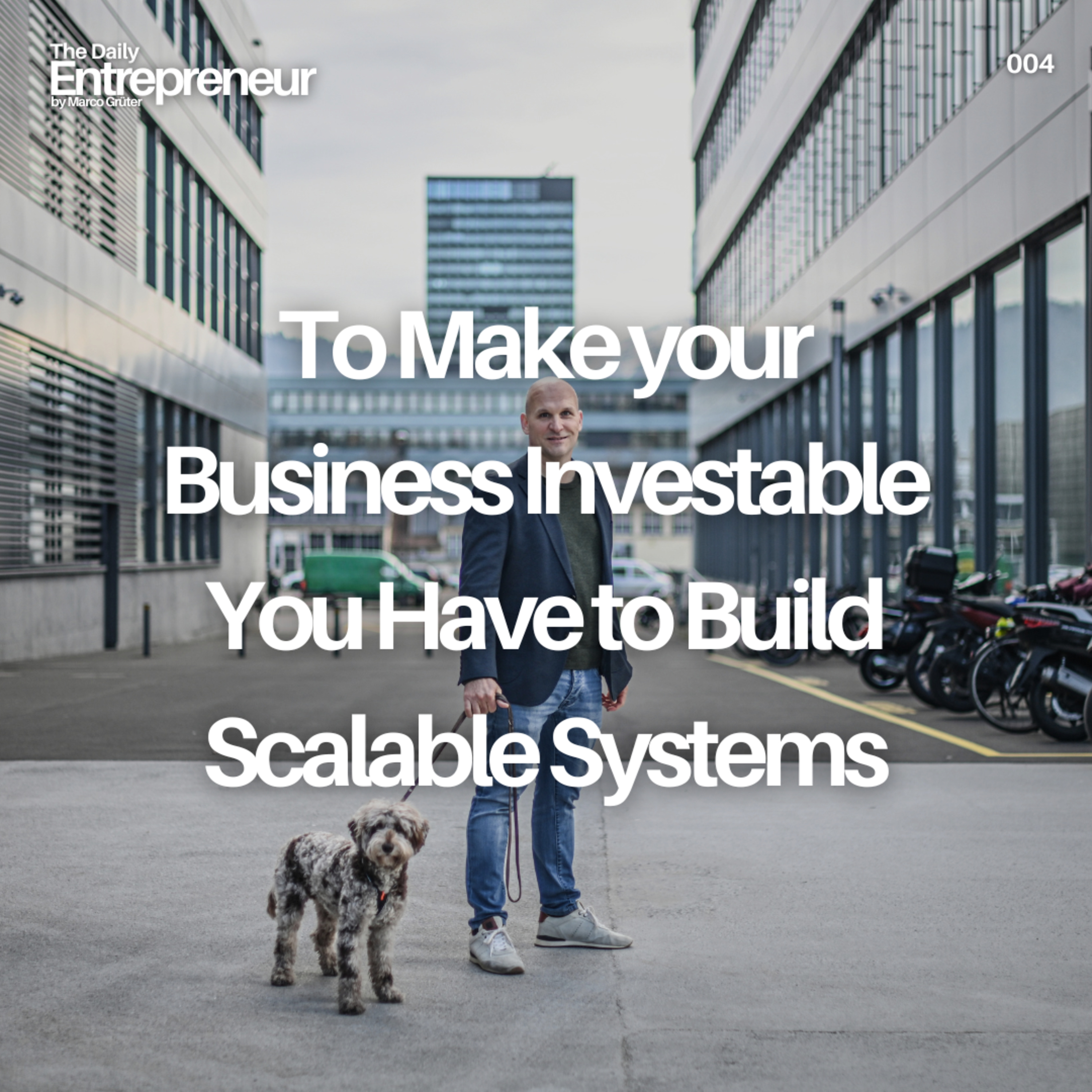 04 - To Make your Business Investable You Have to Build Scalable Systems episode artwork