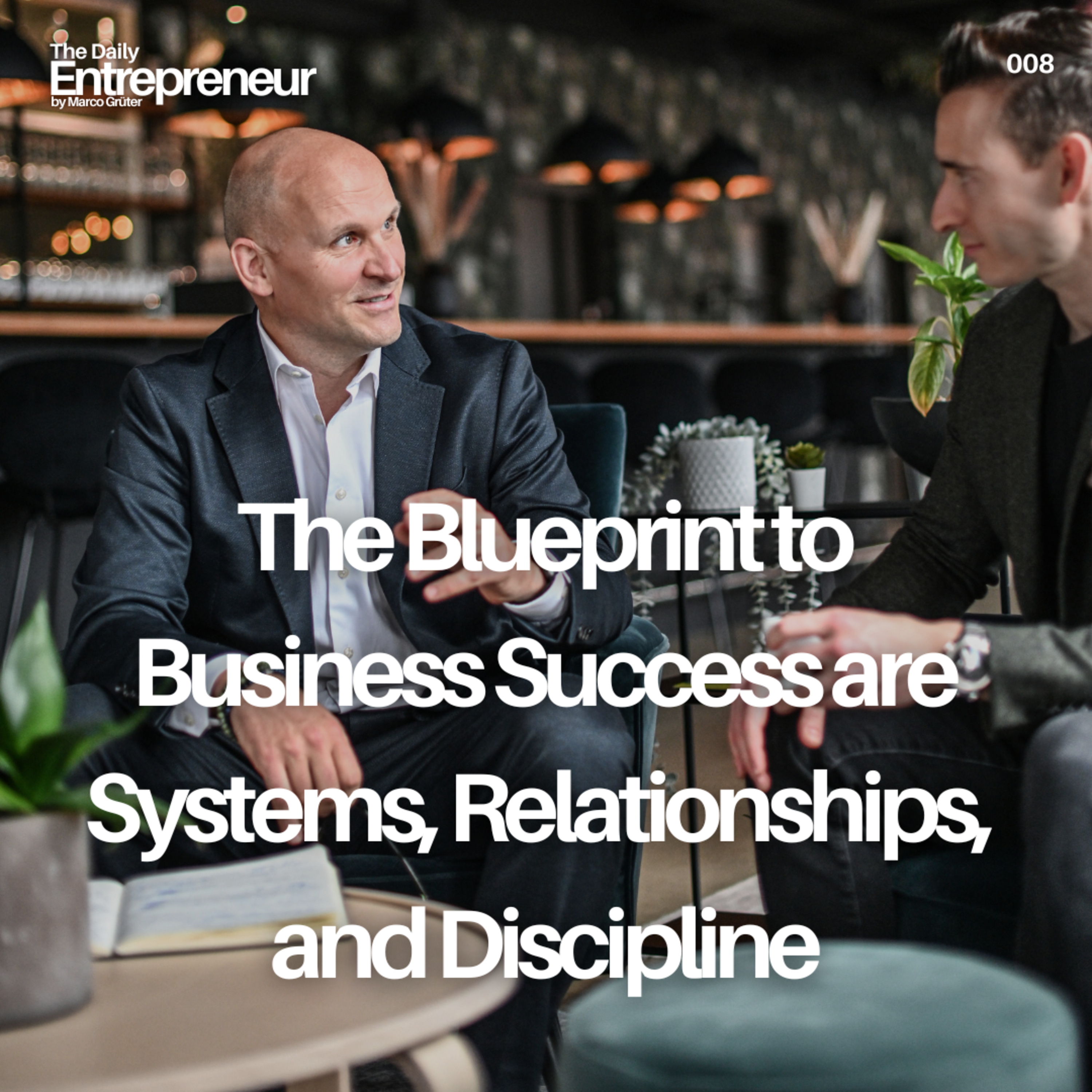 08 - The Blueprint to Business Success are Systems, Relationships, and Discipline episode artwork