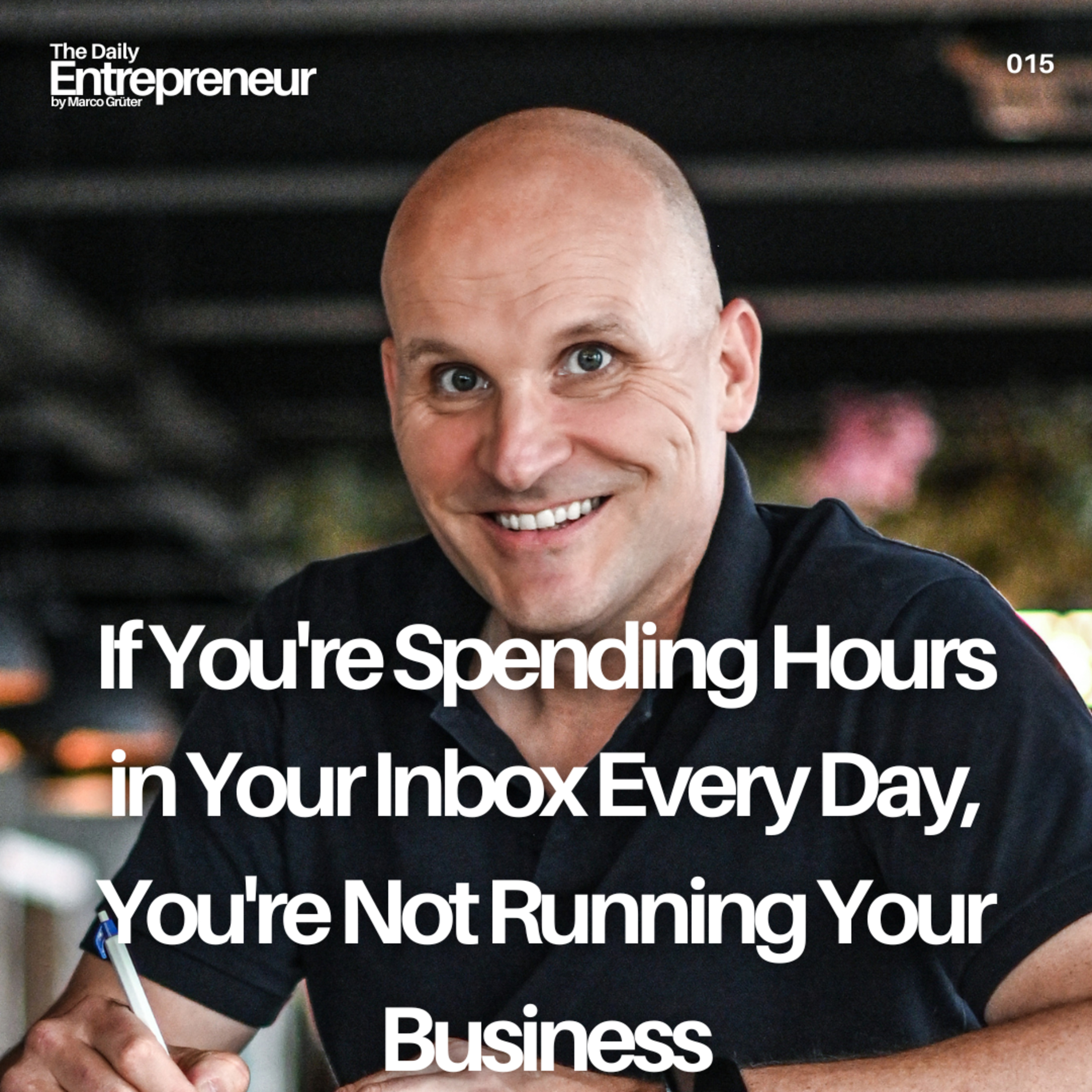 15 - If You're Spending Hours in Your Inbox Every Day, You're Not Running Your Business episode artwork