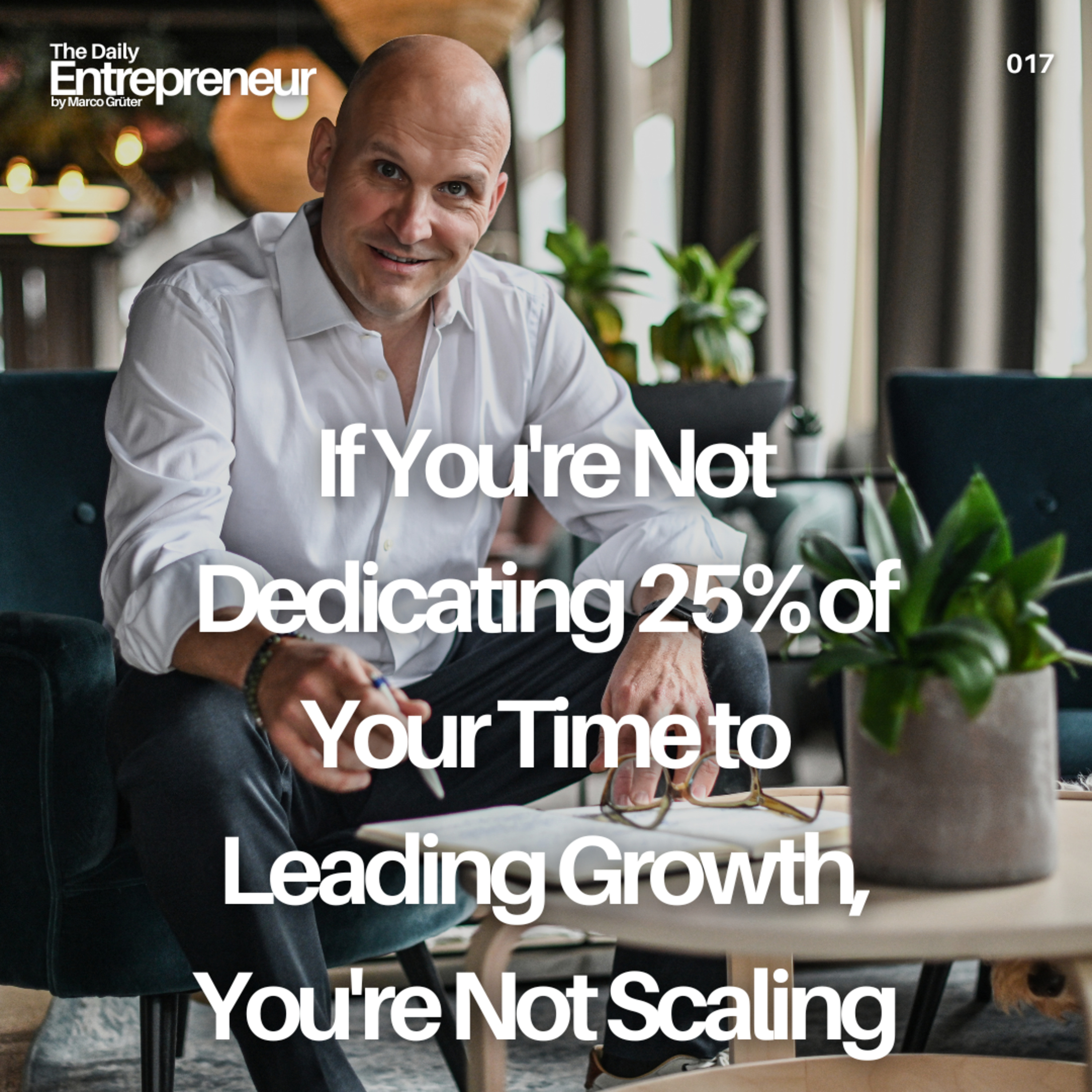 17 - If You're Not Dedicating 25% of Your Time to Leading Growth, You're Not Scaling episode artwork