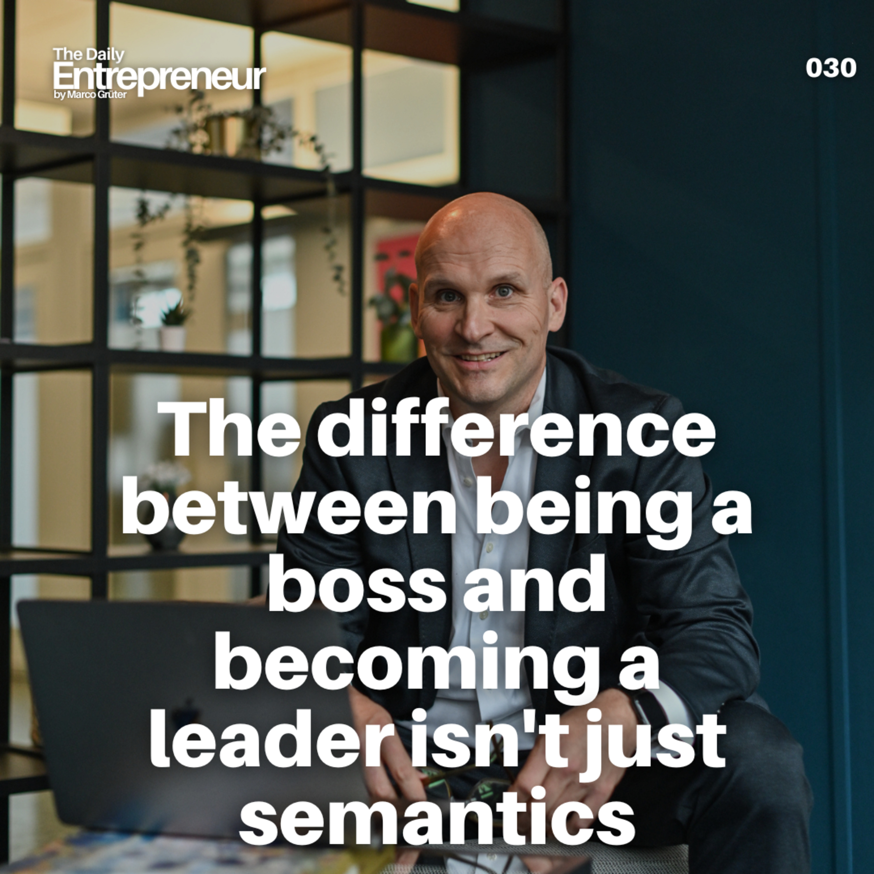 30 - The difference between being a boss and becoming a leader isn't just semantics episode artwork