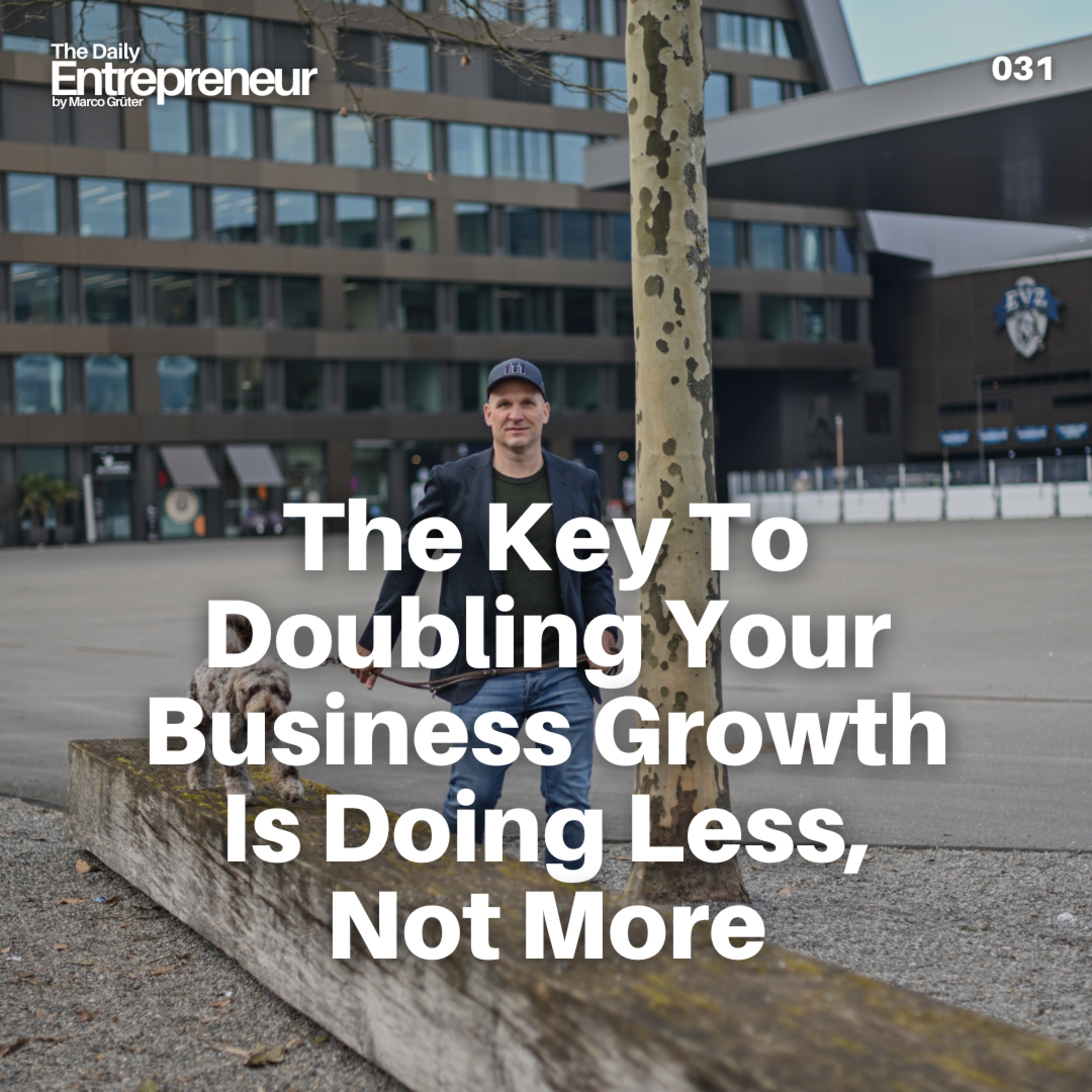 31 - The Key To Doubling Y our Business Growth Is Doing Less, Not More episode artwork
