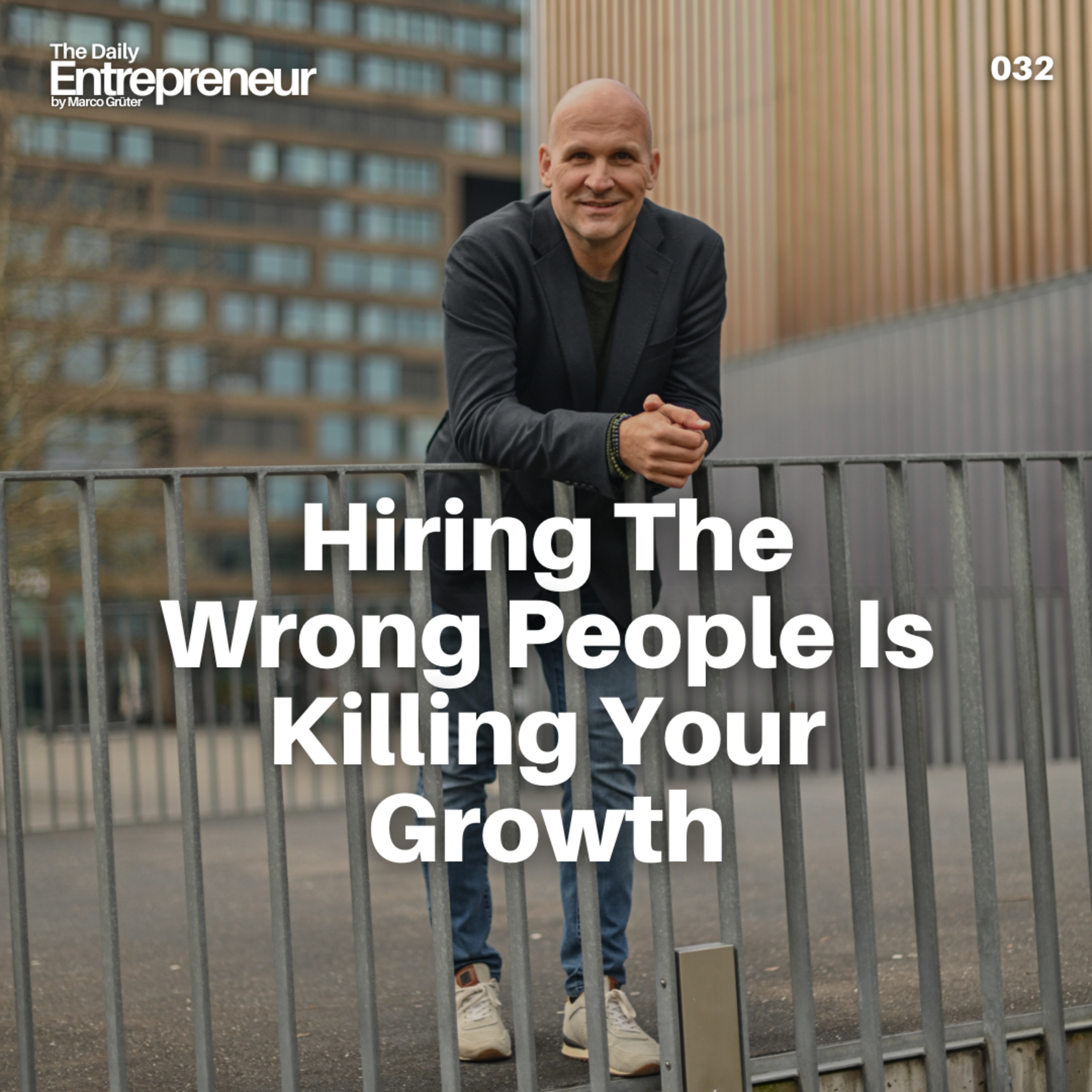 32 - Hiring The Wrong People Is Killing Your Growth
