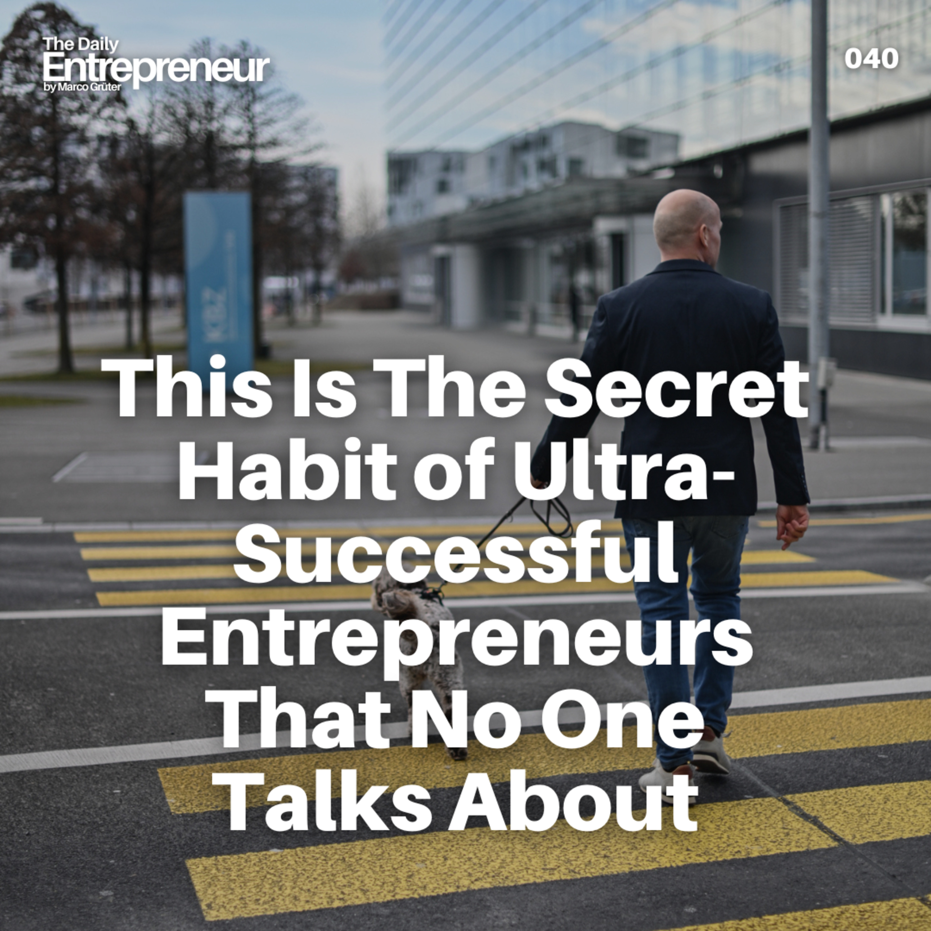 40 - This is the Secret Habit of Ultra-Successful Entrepreneurs That No One Talks About episode artwork