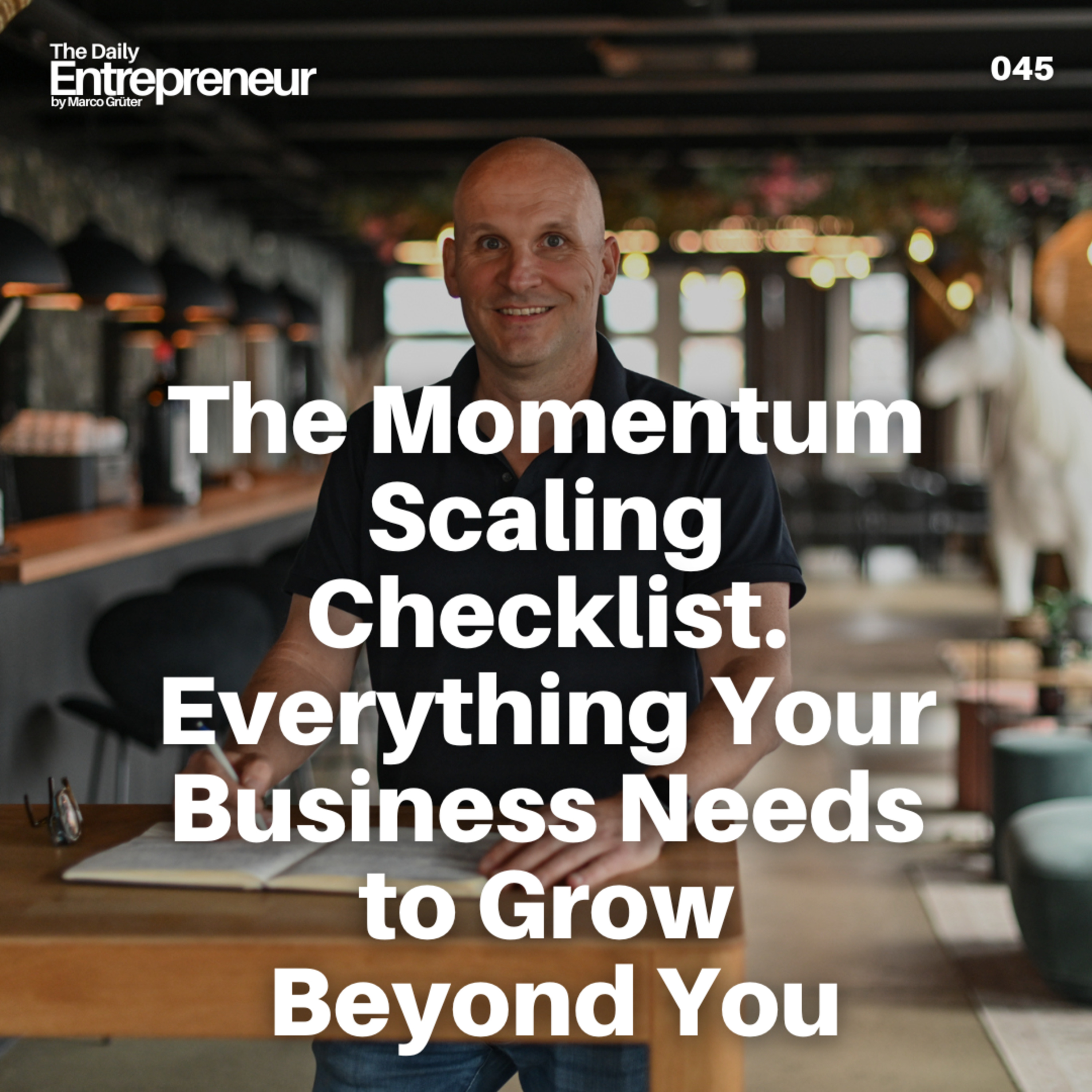 45 - The Momentum Scaling Checklist. Everything Your Business Needs to Grow Beyond You
