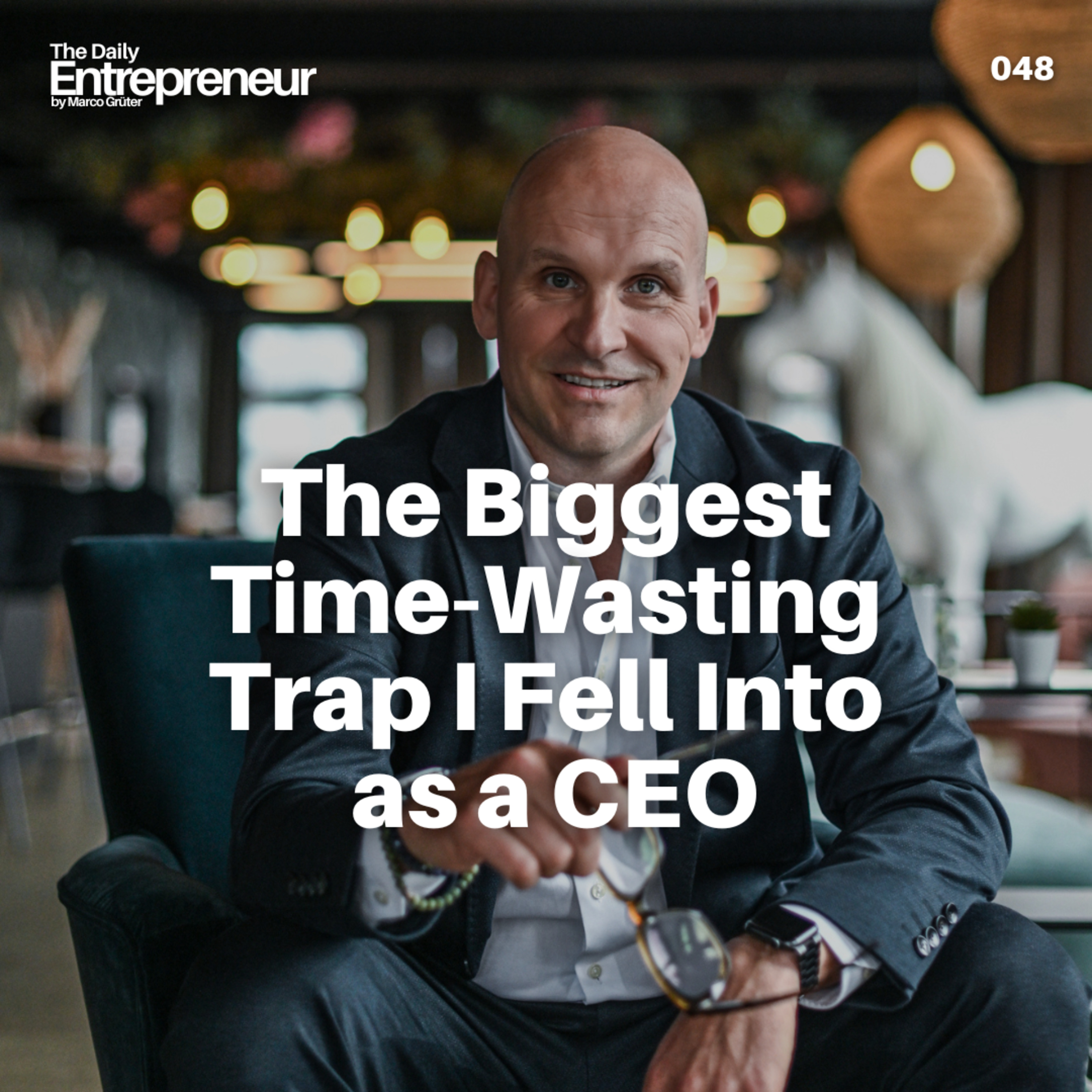 48 - The Biggest Time-Wasting Trap I Fell Into as a CEO episode artwork