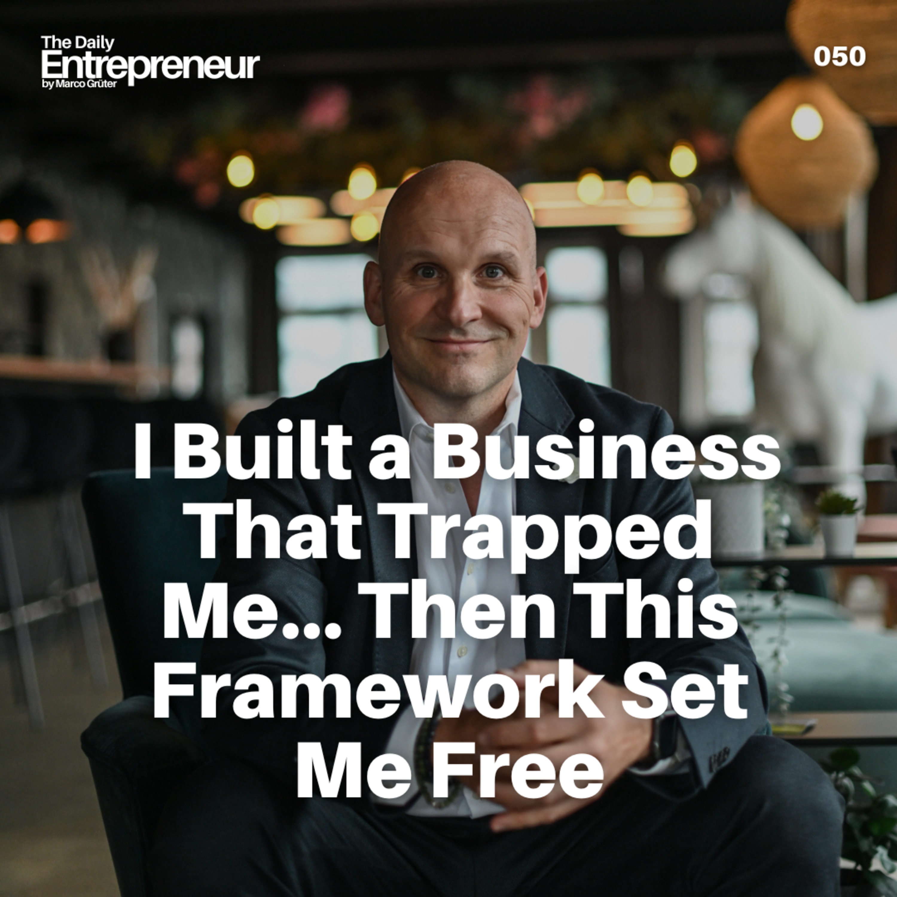 50 - I Built a Business That Trapped Me... Then This Framework Set Me Free episode artwork