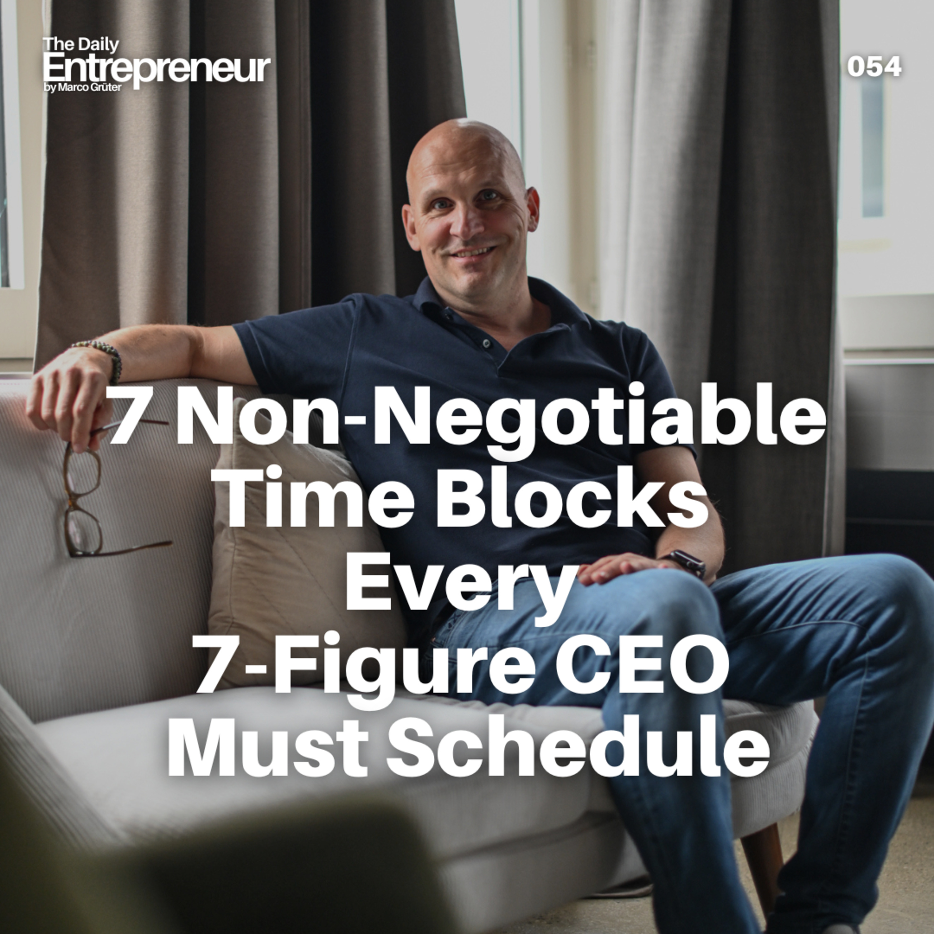 54 - 7 Non-Negotiable Time Blocks Every 7-Figure CEO Must Schedule episode artwork