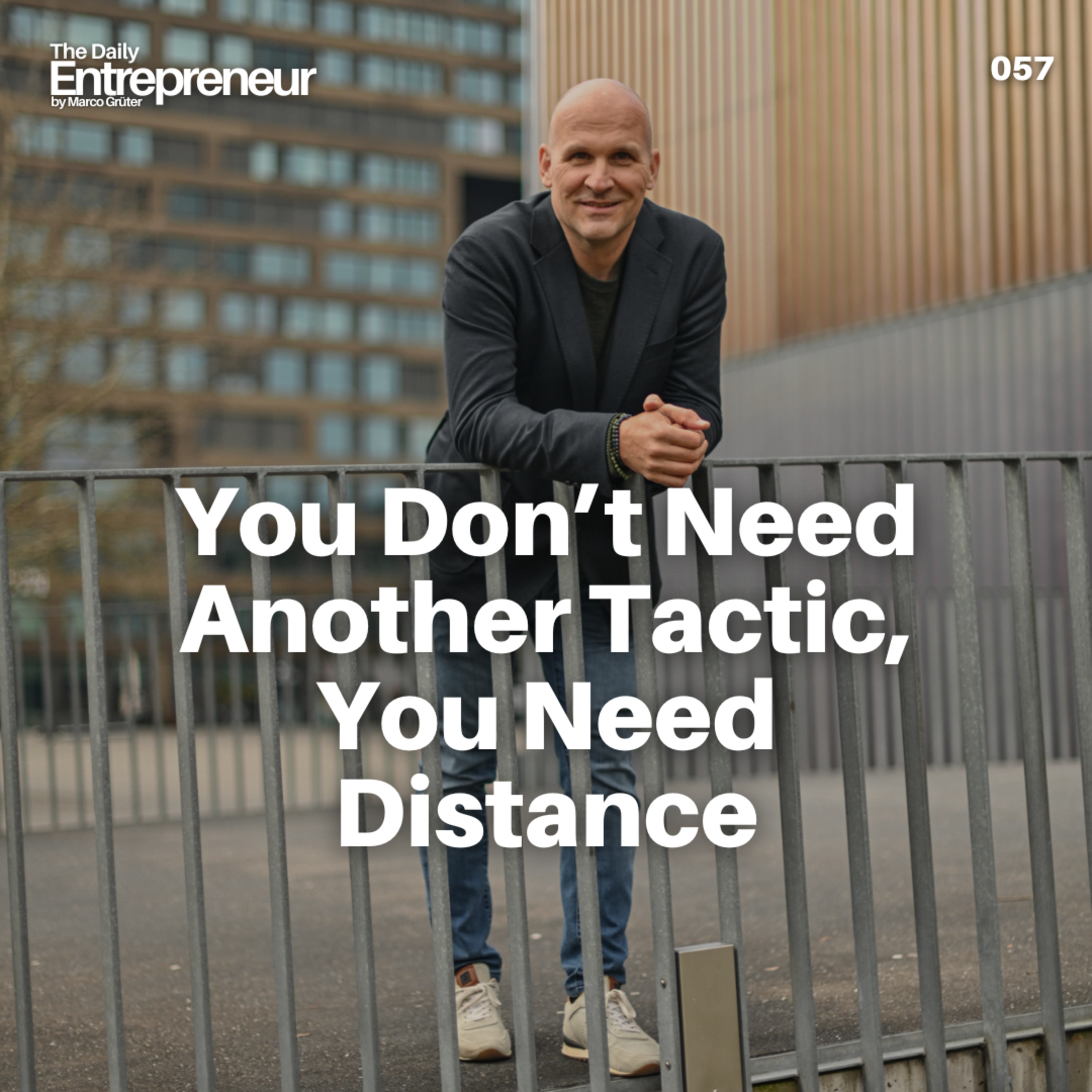 57 - You don’t need another tactic, you need distance