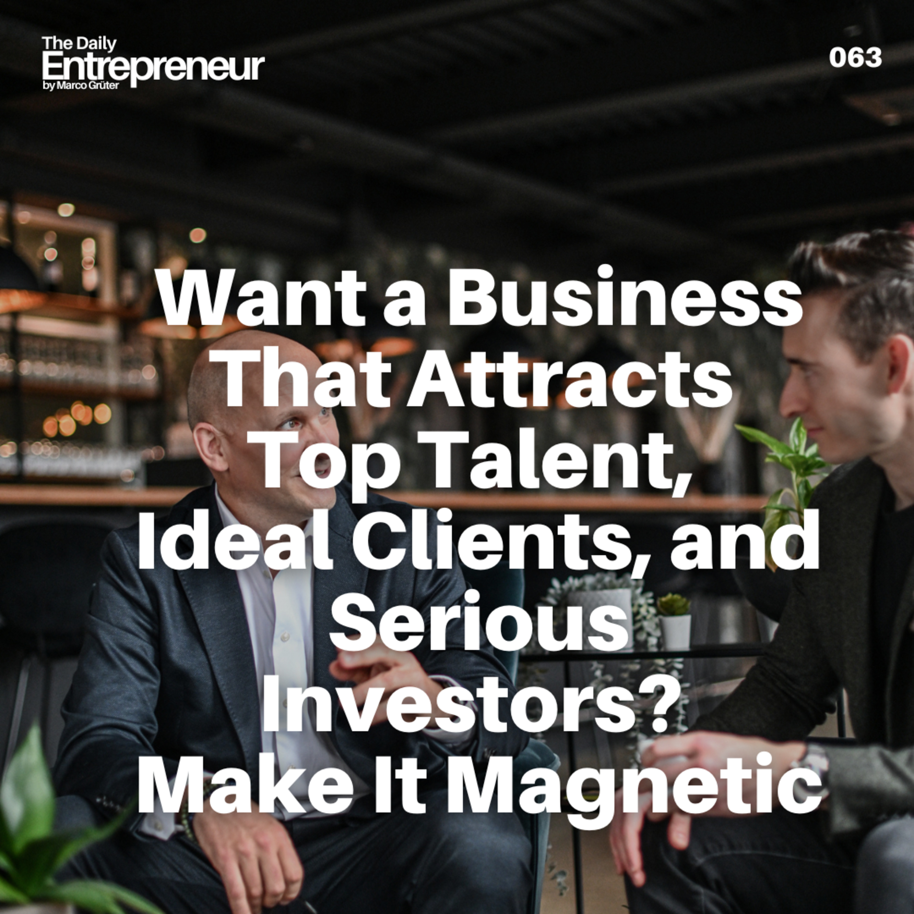 63 - Want a Business That Attracts Top Talent, Ideal Clients, and Serious Investors? Make It Magnetic episode artwork