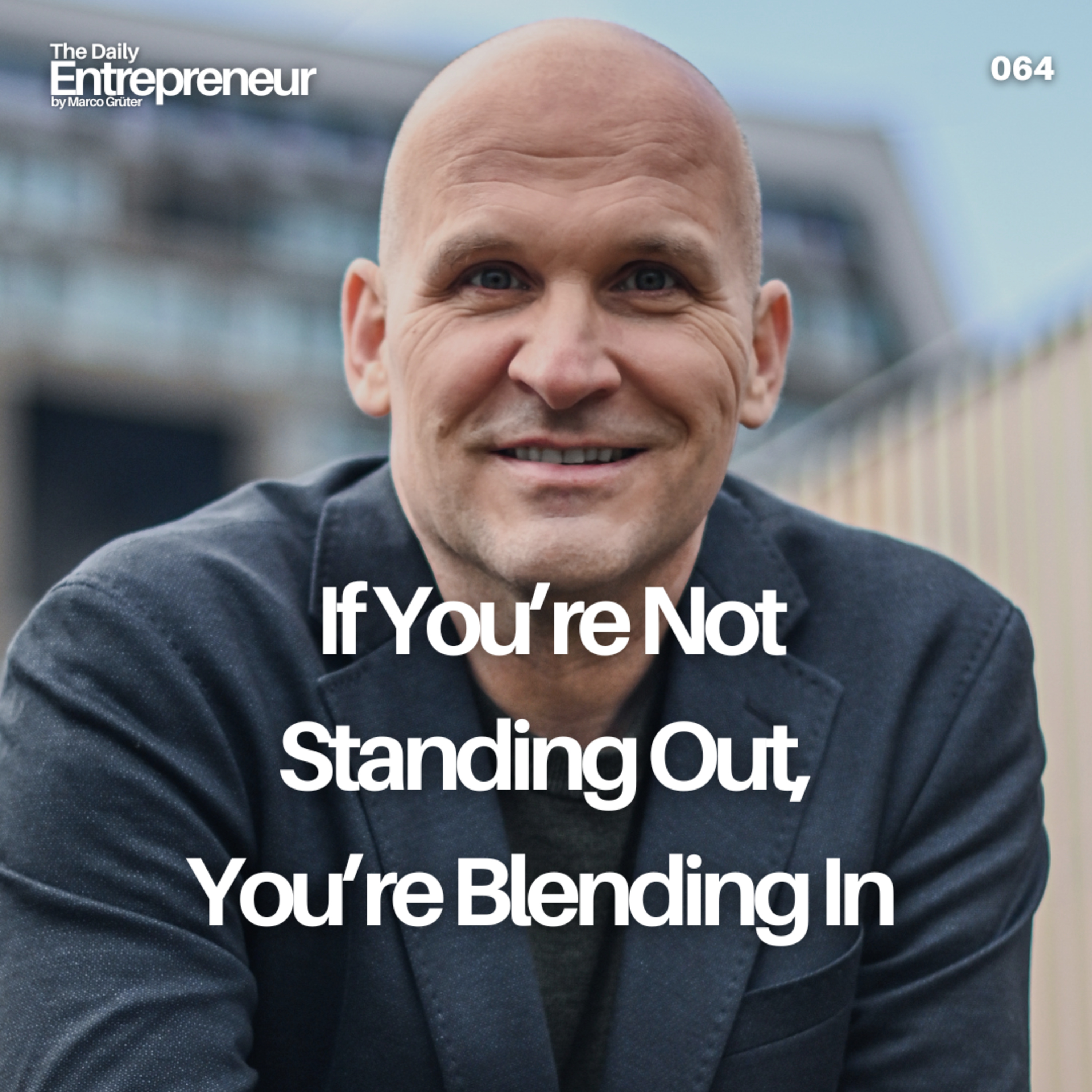64 - If You’re Not Standing Out, You’re Blending In and That’s the Fastest Path to Failure episode artwork