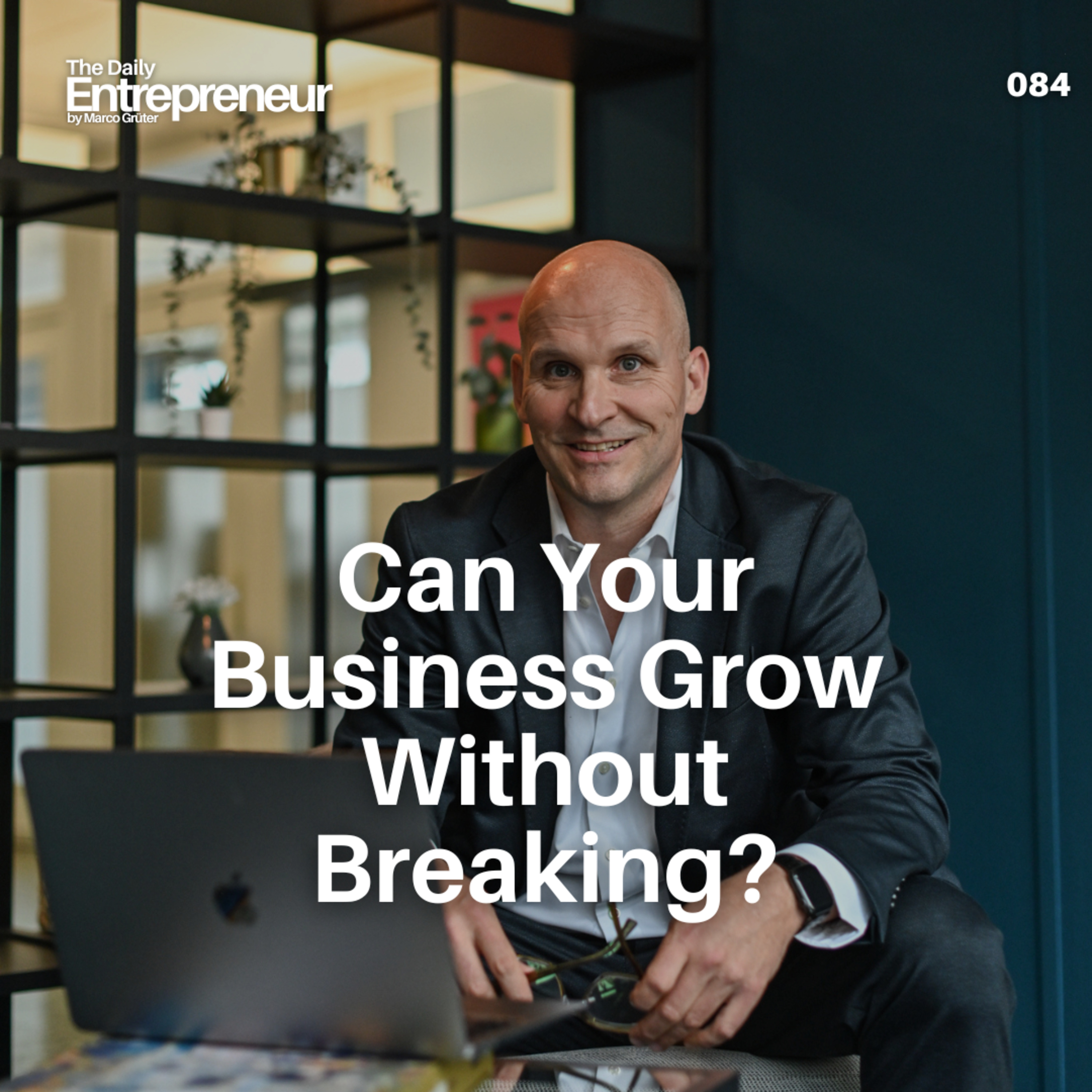 84 - Can Your Business Grow Without Breaking? episode artwork