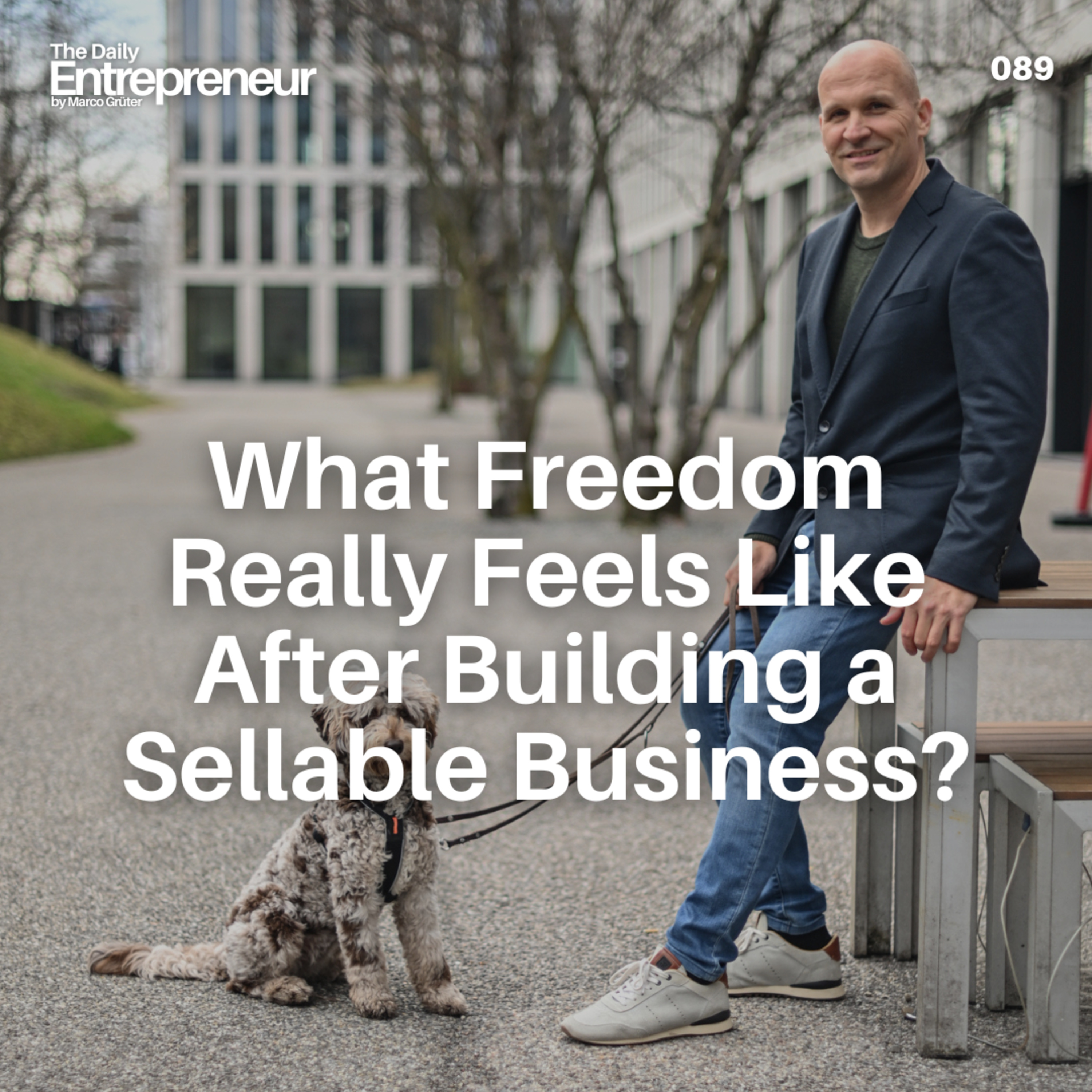 89 - What Freedom Really Feels Like After Building a Sellable Business? episode artwork
