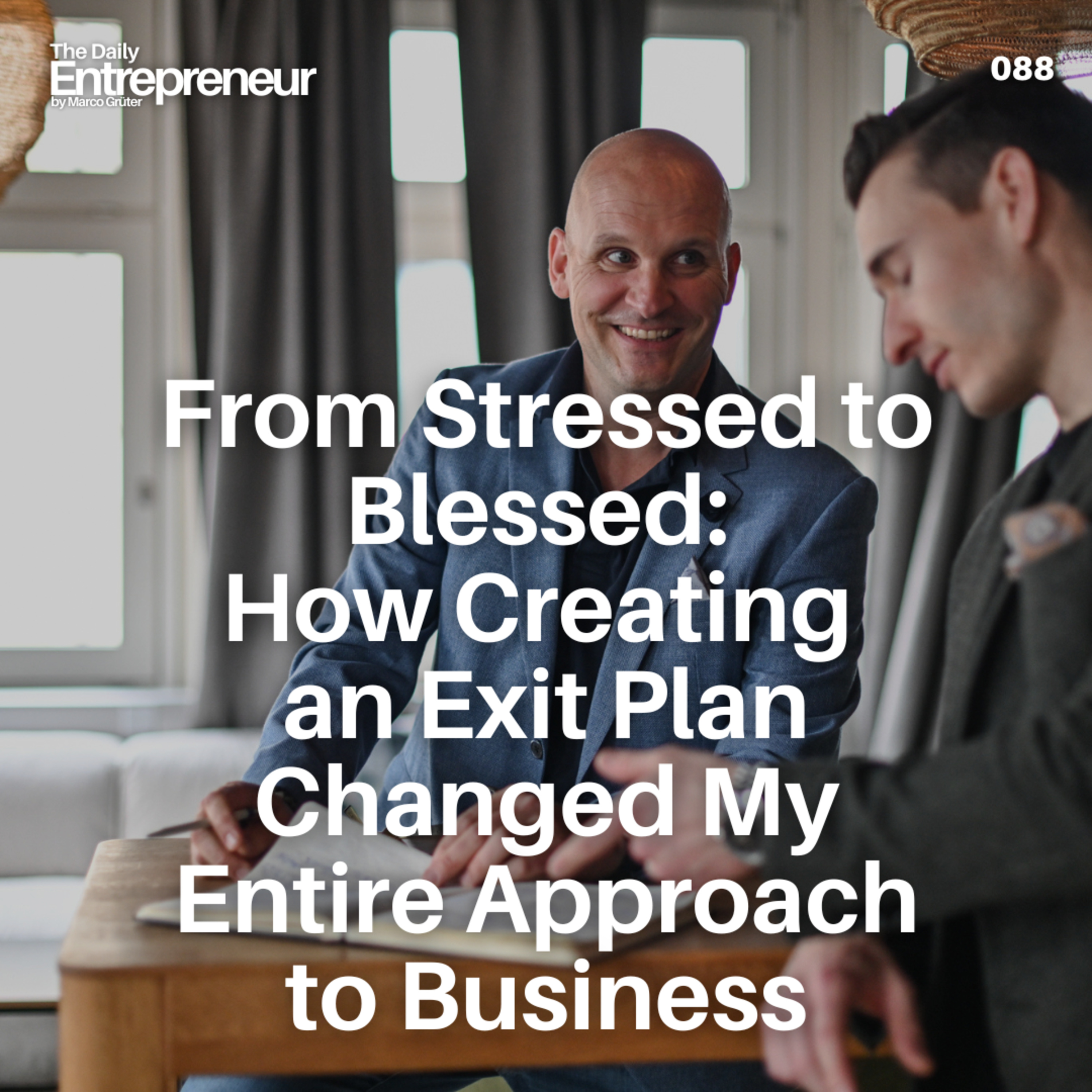 88 - From Stressed to Blessed. How Creating an Exit Plan Changed My Entire Approach to Business episode artwork